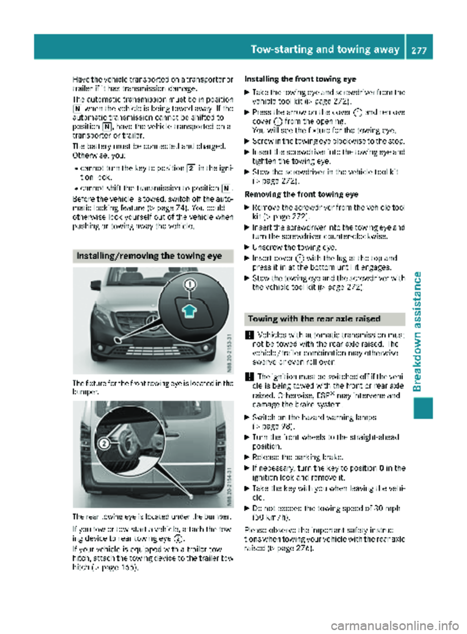 MERCEDES-BENZ METRIS 2018 MY18 Operator’s Manual Have the vehicle transported on a transporter or
trailer if it has transmission damage.
The automatic transmission must be in position
iwhen the vehicle is being towed away. If the
automatic transmiss MERCEDES-BENZ METRIS 2018 MY18 Operator’s Manual Have the vehicle transported on a transporter or
trailer if it has transmission damage.
The automatic transmission must be in position
iwhen the vehicle is being towed away. If the
automatic transmiss
