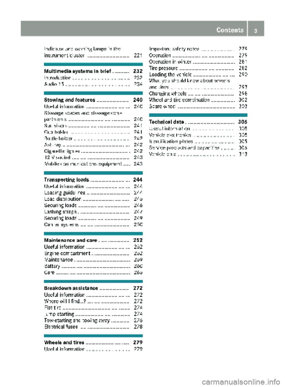 MERCEDES-BENZ METRIS 2018  MY18 Operator’s Manual Indicator and warning lamps in the
instrument cluster ............................... 221
Multimedia systems in brief............232
Introduction .........................................2 32
Audio 15