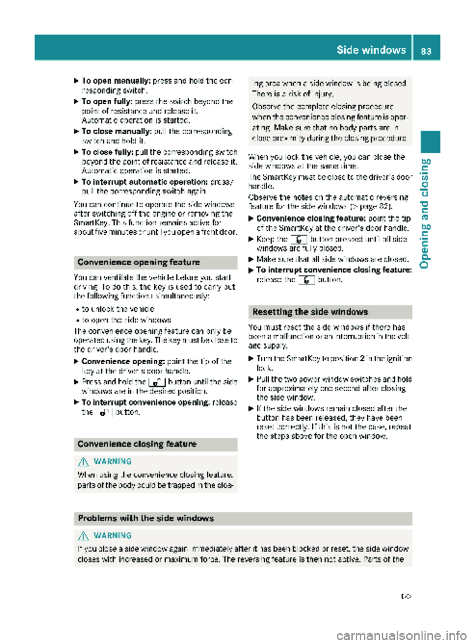 MERCEDES-BENZ METRIS 2018 MY18 Operator’s Manual XTo open manually:press and hold the cor-
responding switch.
XTo open fully: press the switch beyond the
point of resistance and release it.
Automatic operation is started.
XTo close manually: pull th MERCEDES-BENZ METRIS 2018 MY18 Operator’s Manual XTo open manually:press and hold the cor-
responding switch.
XTo open fully: press the switch beyond the
point of resistance and release it.
Automatic operation is started.
XTo close manually: pull th