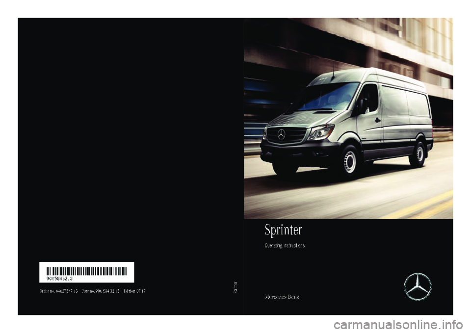 MERCEDES-BENZ SPRINTER 2018  MY18 Operator’s Manual Sprinter
Operating Instructions
Mercedes-Benz
Order no. 64627567 13 Part no. 906 584 32 13 Edition 07-17
É9065843213FËÍ9065843213
Sprinter 