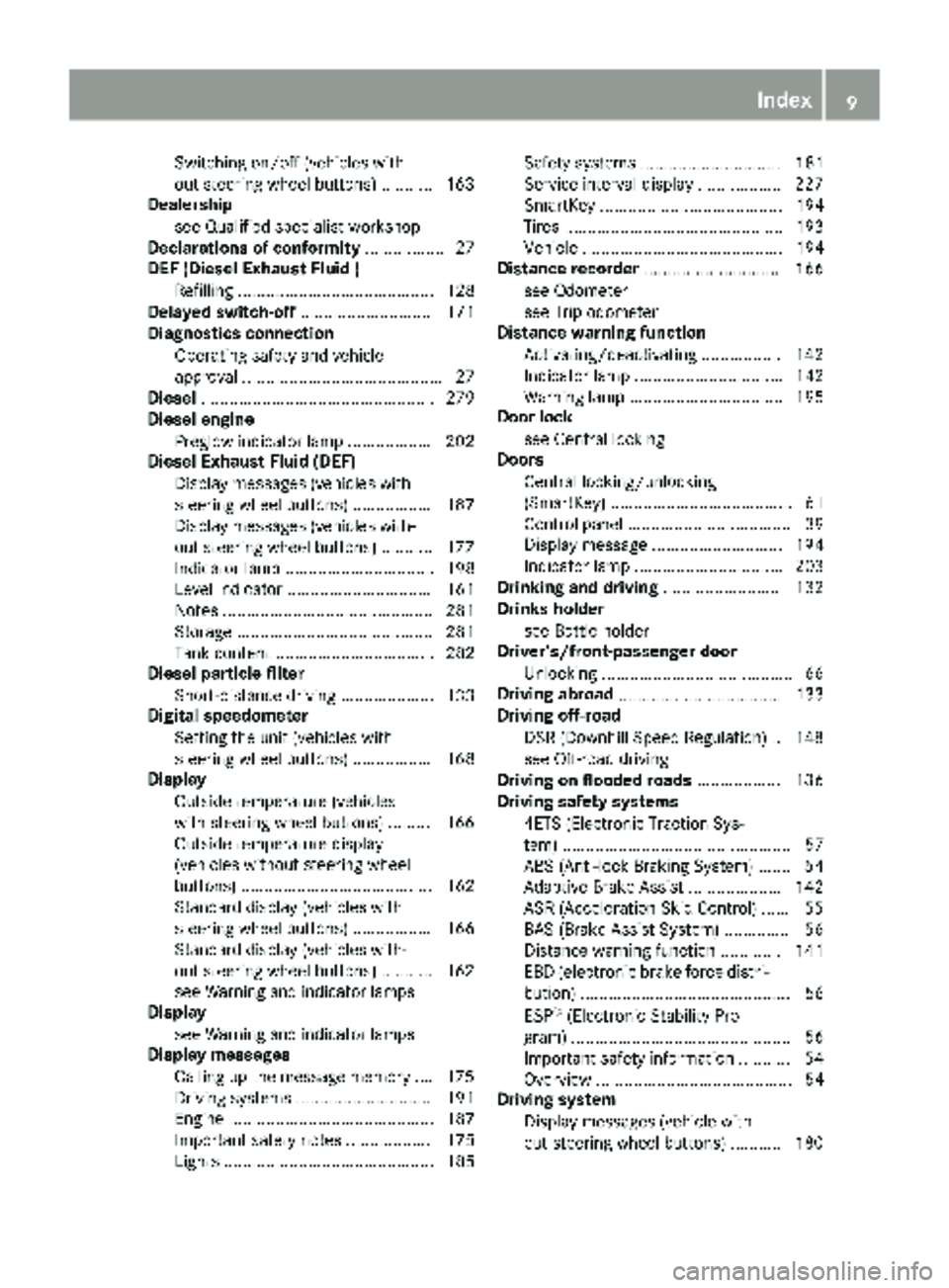 MERCEDES-BENZ SPRINTER 2018  MY18 Operator’s Manual Switching on/off (vehicles with-
out steering wheel buttons) ........... 163
Dealership
see Qualified specialist workshop
Declarations of conformity ................. 27
DEF (Diesel Exhaust Fluid )
Re