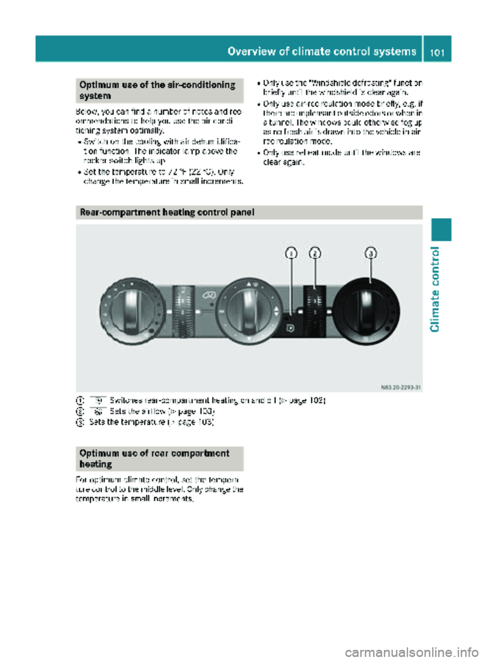 MERCEDES-BENZ SPRINTER 2018  MY18 Operator’s Manual Optimum use of the air-conditioning
system
Below, you can find a number of notes and rec-
ommendations to help you use the air-condi-
tioning system optimally.
RSwitch on the cooling with air dehumidi