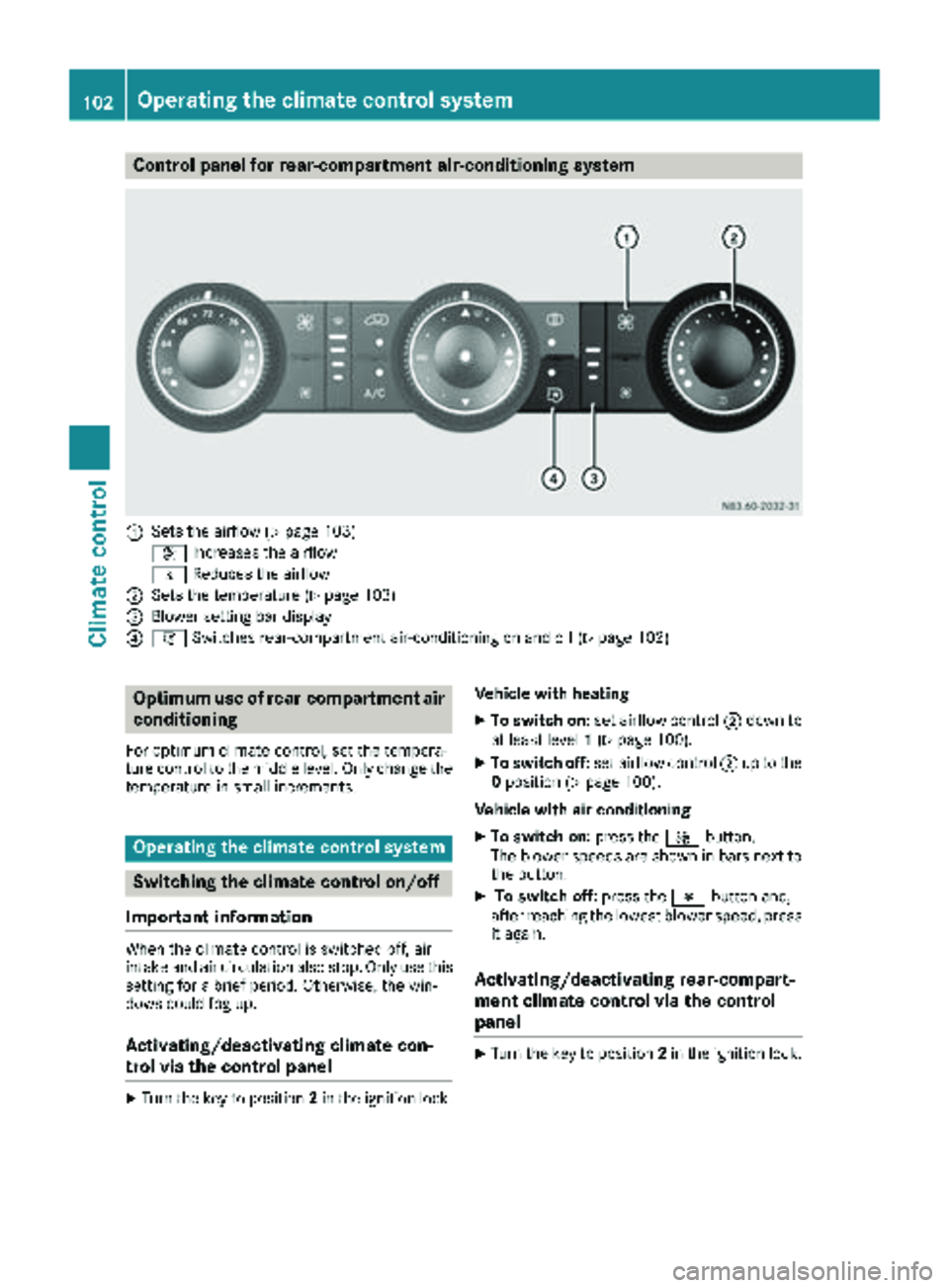 MERCEDES-BENZ SPRINTER 2018  MY18 Operator’s Manual Control panel for rear-compartment air-conditioning system
:Sets the airflow (Ypage 103)
K Increases the airflow
I Reduces the airflow
;Sets the temperature (Ypage 103)
=Blower setting bar display
?iS