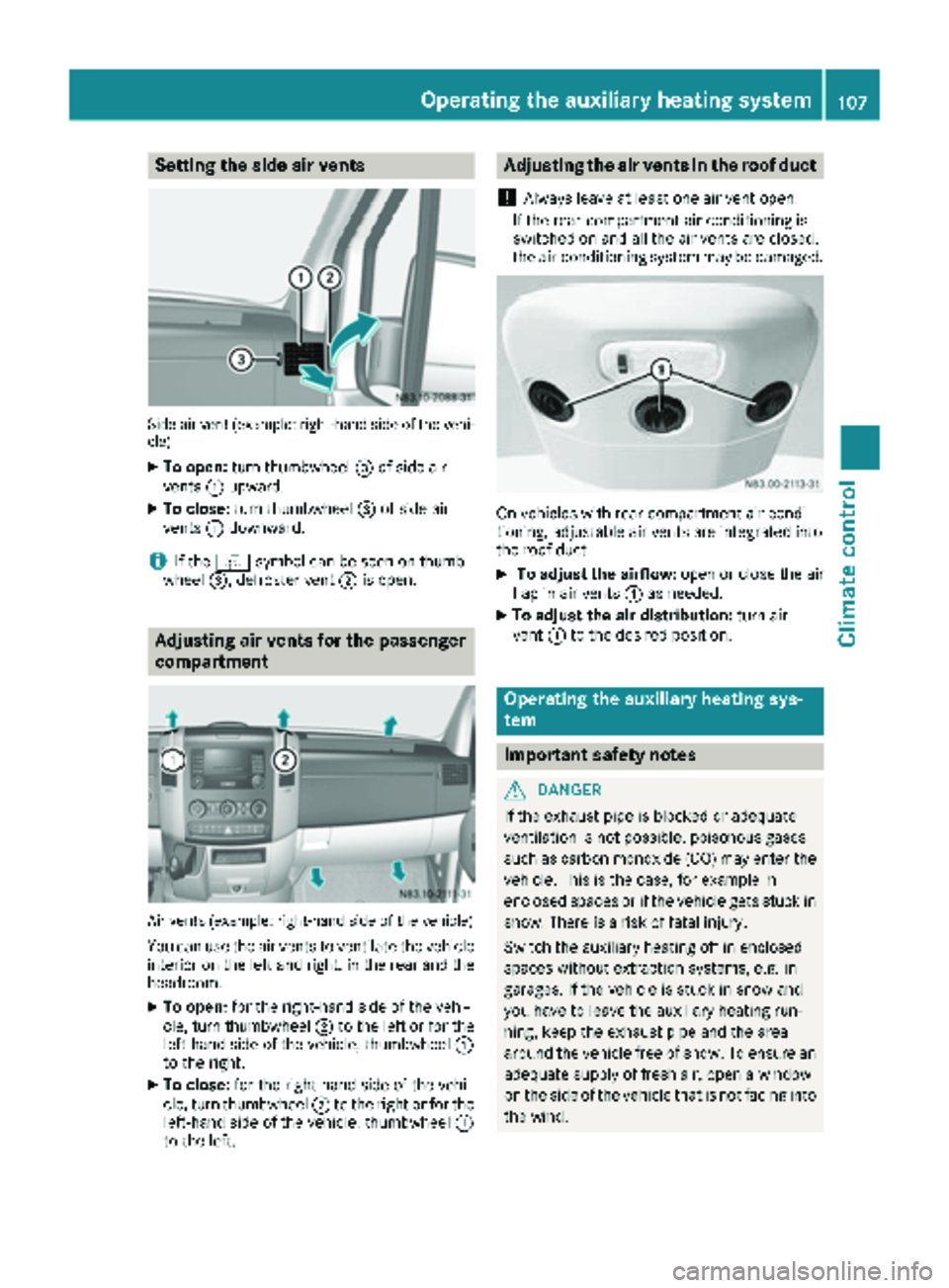 MERCEDES-BENZ SPRINTER 2018 MY18 Operator’s Manual Setting the side air vents
Side air vent (example: right-hand side of the vehi-
cle)
XTo open:turn thumbwheel =of side air
vents :upward.
XTo close: turn thumbwheel =of side air
vents :downward.
iIf t MERCEDES-BENZ SPRINTER 2018 MY18 Operator’s Manual Setting the side air vents
Side air vent (example: right-hand side of the vehi-
cle)
XTo open:turn thumbwheel =of side air
vents :upward.
XTo close: turn thumbwheel =of side air
vents :downward.
iIf t