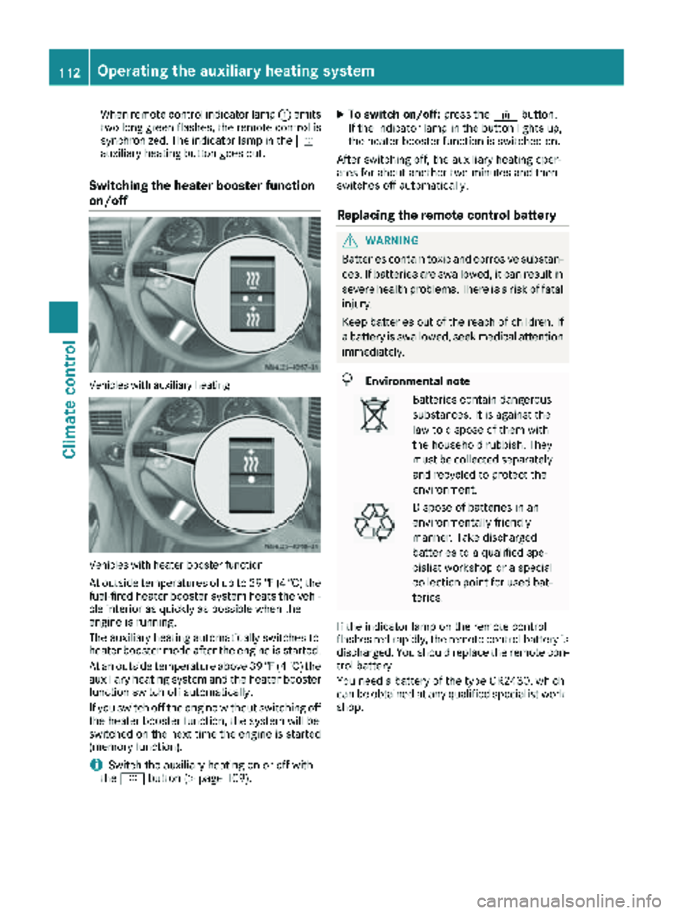MERCEDES-BENZ SPRINTER 2018  MY18 Operator’s Manual When remote control indicator lamp:emits
two long green flashes, the remote control is
synchronized. The indicator lamp in the y
auxiliary heating button goes out.
Switching the heater booster functio