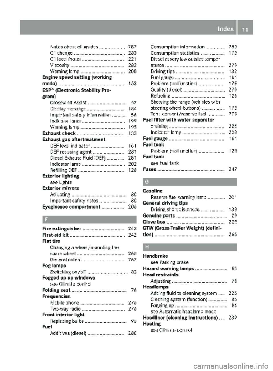 MERCEDES-BENZ SPRINTER 2018 MY18 Operator’s Manual Notes about oil grades ................... 282
Oil change ...................................... 283
Oil level (note) ............................... 221
Viscosity .................................... MERCEDES-BENZ SPRINTER 2018 MY18 Operator’s Manual Notes about oil grades ................... 282
Oil change ...................................... 283
Oil level (note) ............................... 221
Viscosity ....................................