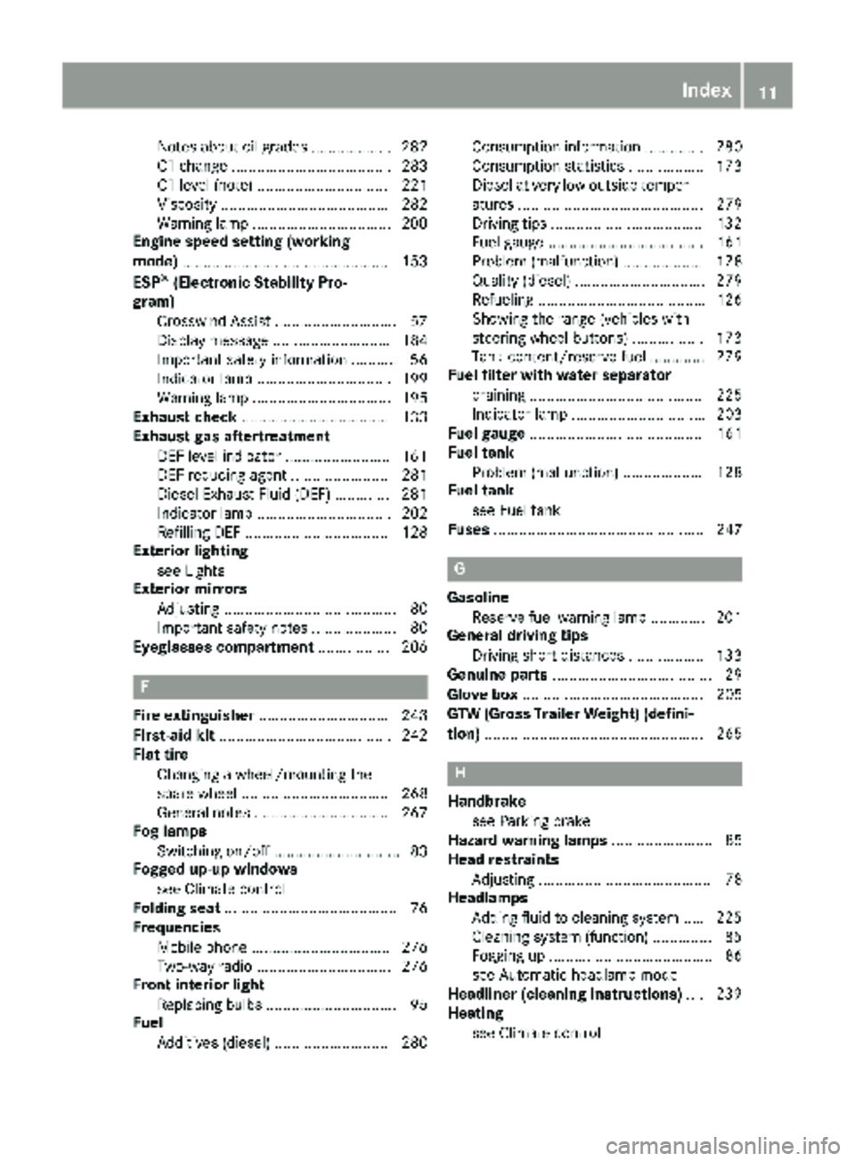 MERCEDES-BENZ SPRINTER 2018  MY18 Operator’s Manual Notes about oil grades ................... 282
Oil change ...................................... 283
Oil level (note) ............................... 221
Viscosity ....................................