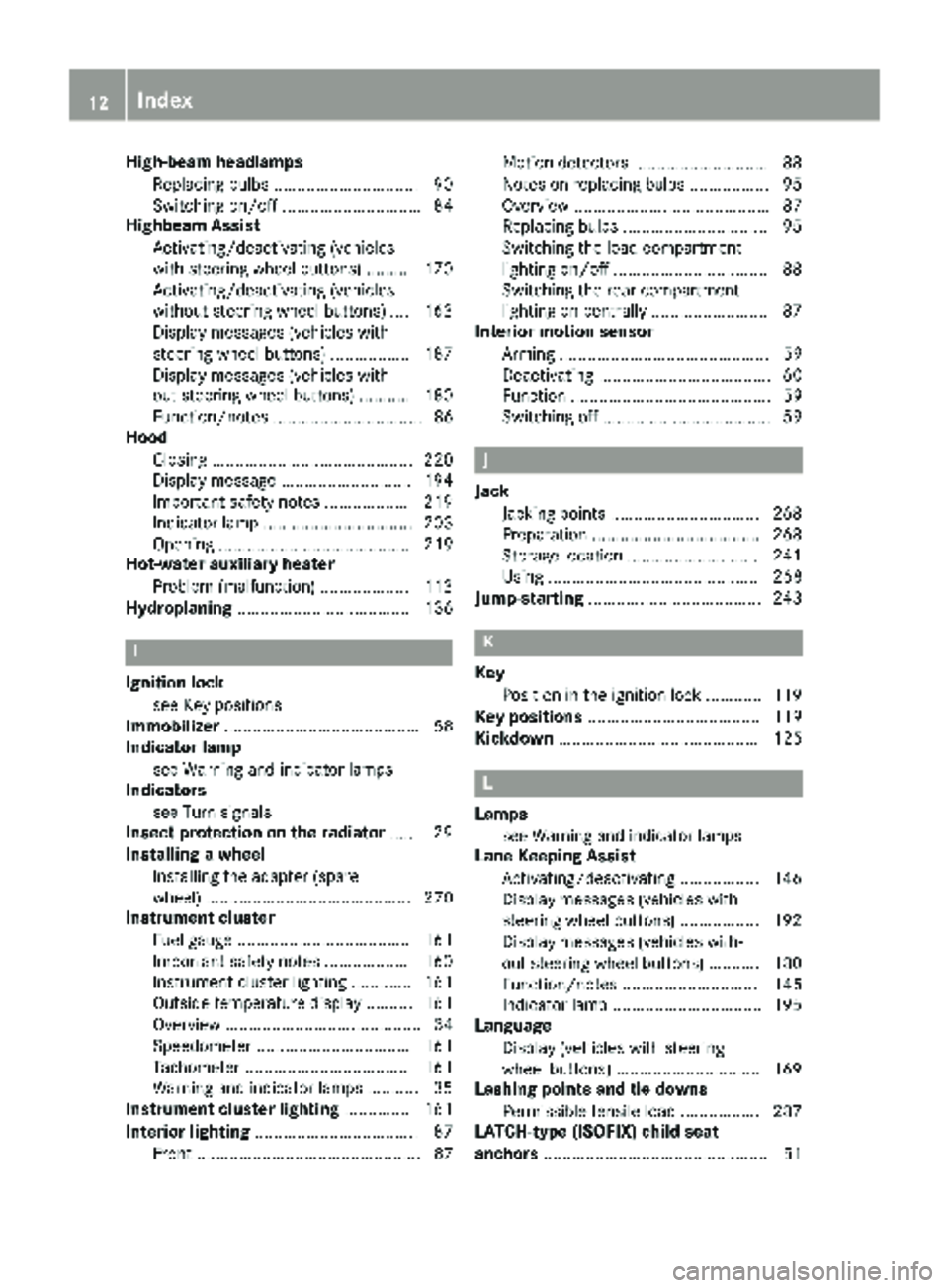 MERCEDES-BENZ SPRINTER 2018 MY18 Operator’s Manual High-beam headlampsReplacing bulbs ...............................9 0
Switching on/off .............................. 84
Highbeam Assist
Activating/deactivating (vehicles
with steering wheel buttons) MERCEDES-BENZ SPRINTER 2018 MY18 Operator’s Manual High-beam headlampsReplacing bulbs ...............................9 0
Switching on/off .............................. 84
Highbeam Assist
Activating/deactivating (vehicles
with steering wheel buttons)