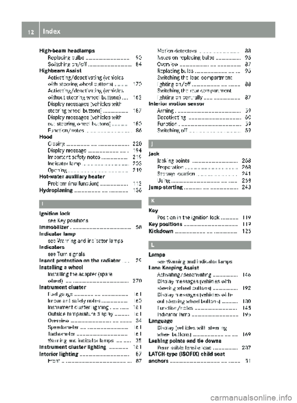 MERCEDES-BENZ SPRINTER 2018  MY18 Operator’s Manual High-beam headlampsReplacing bulbs ...............................9 0
Switching on/off .............................. 84
Highbeam Assist
Activating/deactivating (vehicles
with steering wheel buttons) 