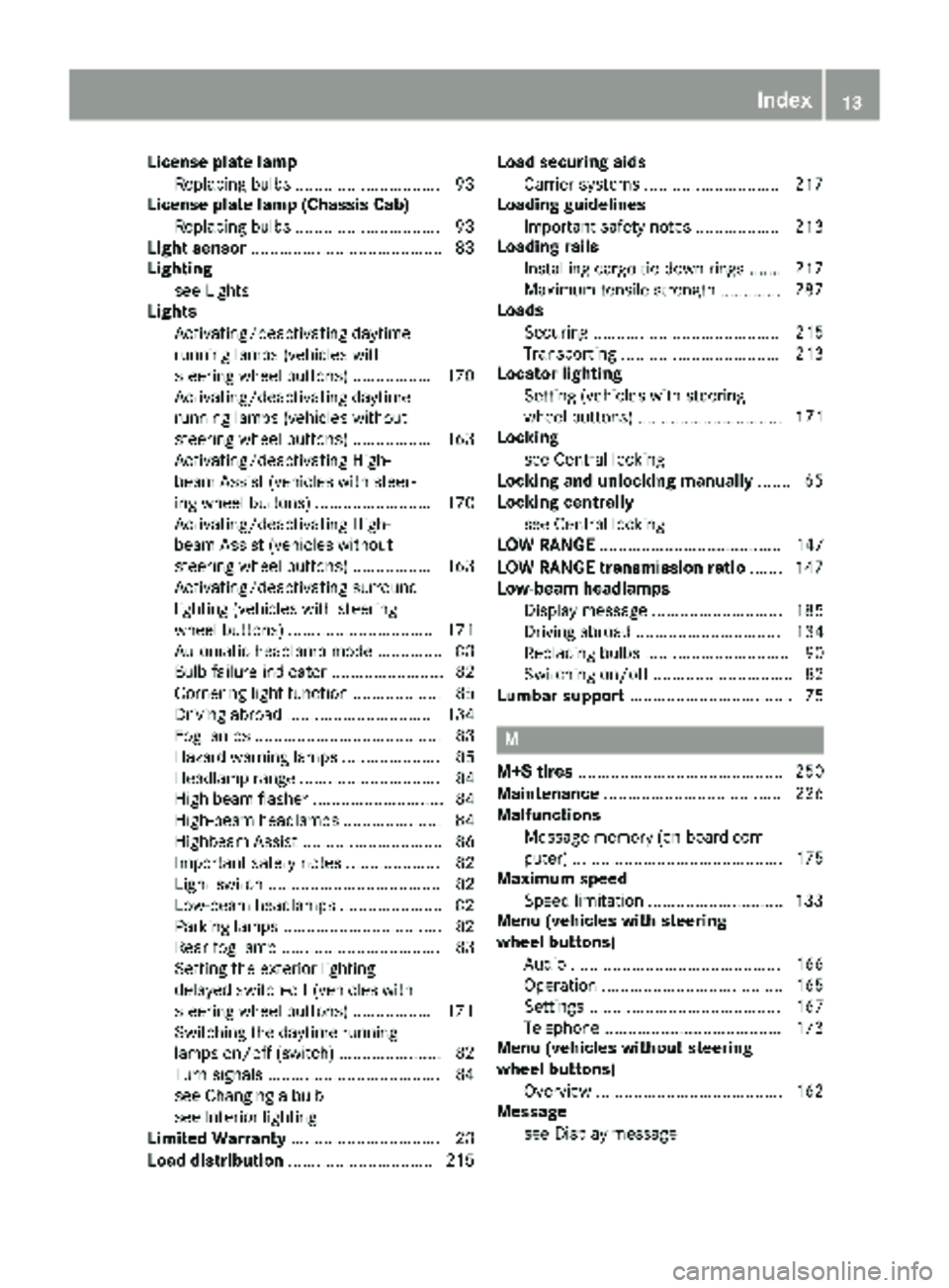 MERCEDES-BENZ SPRINTER 2018 MY18 Operator’s Manual License plate lampReplacing bulbs .............................. .93
License plate lamp (Chassis Cab)
Replacing bulbs .............................. .93
Light sensor .................................. MERCEDES-BENZ SPRINTER 2018 MY18 Operator’s Manual License plate lampReplacing bulbs .............................. .93
License plate lamp (Chassis Cab)
Replacing bulbs .............................. .93
Light sensor ..................................