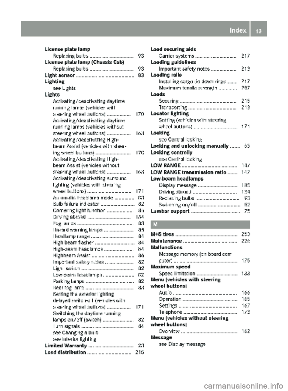 MERCEDES-BENZ SPRINTER 2018  MY18 Operator’s Manual License plate lampReplacing bulbs .............................. .93
License plate lamp (Chassis Cab)
Replacing bulbs .............................. .93
Light sensor ..................................