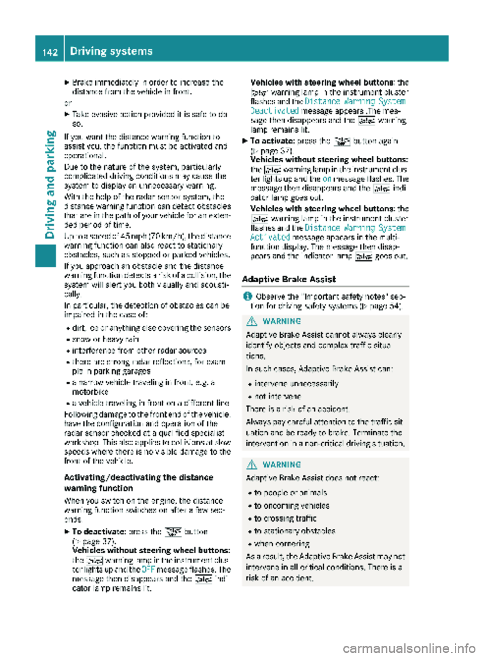 MERCEDES-BENZ SPRINTER 2018 MY18 Operator’s Manual XBrake immediately in order to increase the
distance from the vehicle in front.
or
XTake evasive action provided it is safe to do
so.
If you want the distance warning function to
assist you, the funct MERCEDES-BENZ SPRINTER 2018 MY18 Operator’s Manual XBrake immediately in order to increase the
distance from the vehicle in front.
or
XTake evasive action provided it is safe to do
so.
If you want the distance warning function to
assist you, the funct