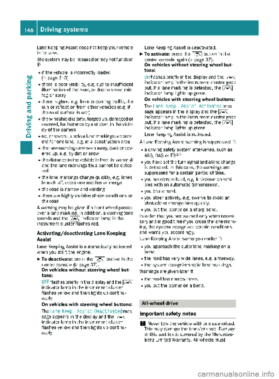 MERCEDES-BENZ SPRINTER 2018 MY18 Operator’s Manual Lane Keeping Assist does not keep your vehicle
in its lane.
The system may be impaired or may not function
if:
Rif the vehicle is incorrectly loaded
(Ypage 213)
Rthere is poor visibility, e.g. due to MERCEDES-BENZ SPRINTER 2018 MY18 Operator’s Manual Lane Keeping Assist does not keep your vehicle
in its lane.
The system may be impaired or may not function
if:
Rif the vehicle is incorrectly loaded
(Ypage 213)
Rthere is poor visibility, e.g. due to