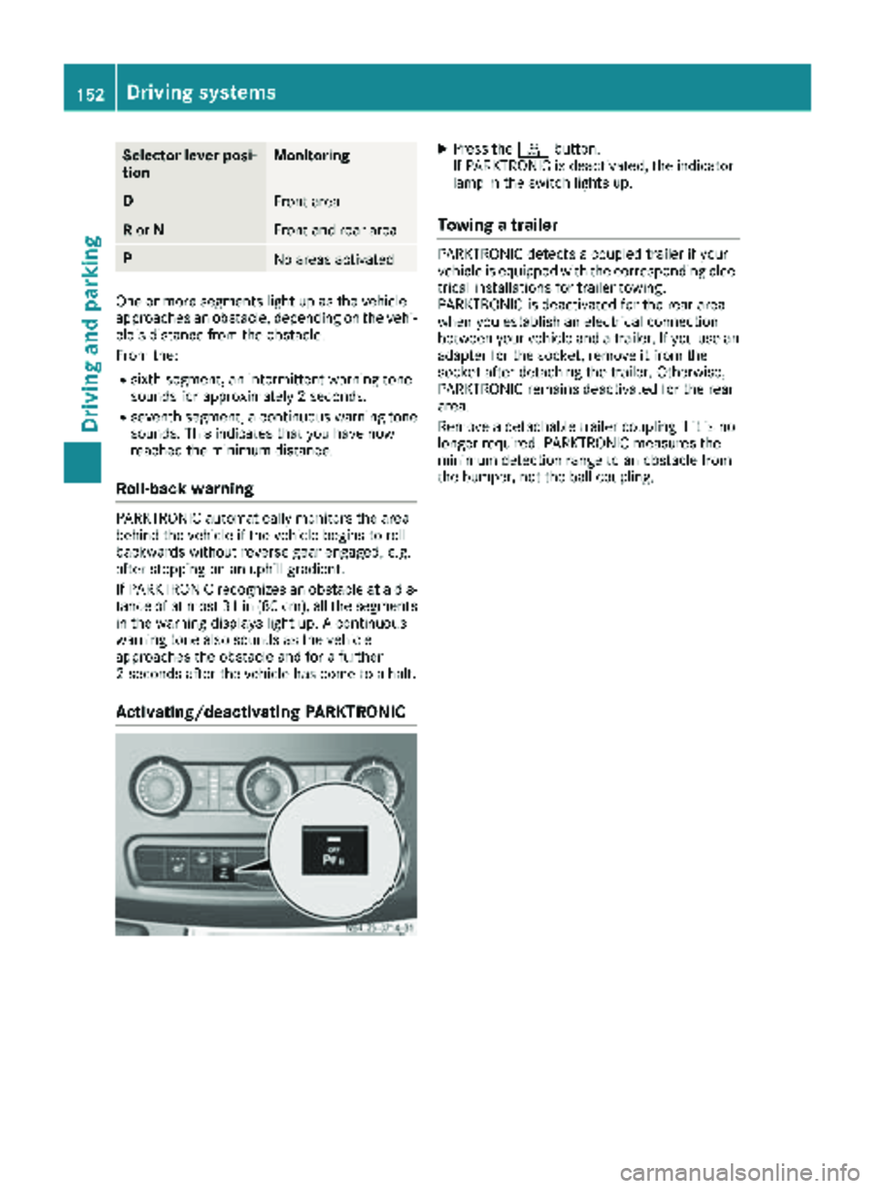 MERCEDES-BENZ SPRINTER 2018 MY18 Operator’s Manual Selector lever posi-
tionMonitoring
DFront area
Ror NFront and rear area
PNo areas activated
One or more segments light up as the vehicle
approaches an obstacle, depending on the vehi-
cle's dista MERCEDES-BENZ SPRINTER 2018 MY18 Operator’s Manual Selector lever posi-
tionMonitoring
DFront area
Ror NFront and rear area
PNo areas activated
One or more segments light up as the vehicle
approaches an obstacle, depending on the vehi-
cle's dista
