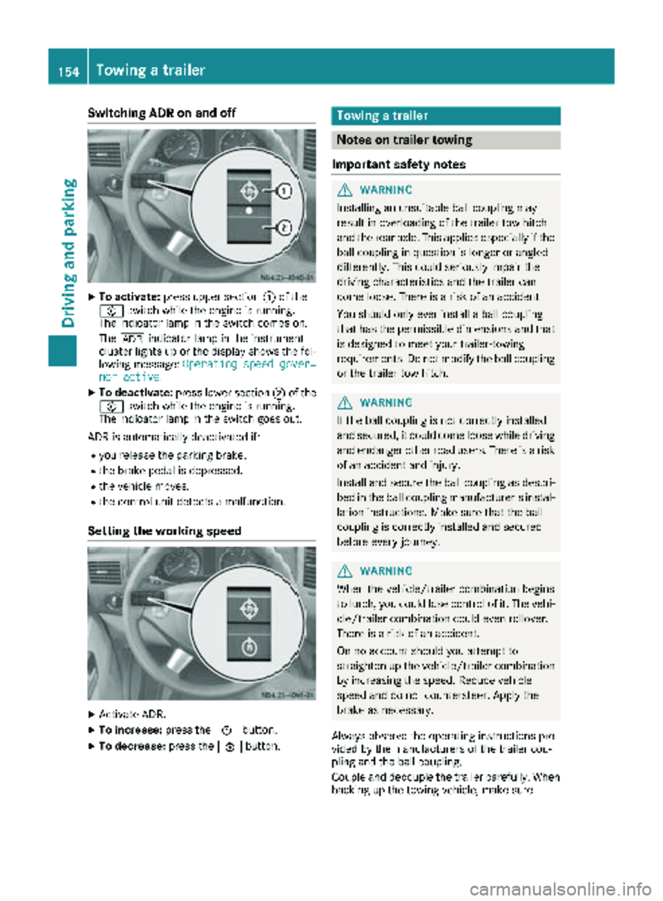 MERCEDES-BENZ SPRINTER 2018 MY18 Operator’s Manual Switching ADR on and off
XTo activate:press upper section :of the
E switch while the engine is running.
The indicator lamp in the switch comes on.
The K indicator lamp in the instrument
cluster lights MERCEDES-BENZ SPRINTER 2018 MY18 Operator’s Manual Switching ADR on and off
XTo activate:press upper section :of the
E switch while the engine is running.
The indicator lamp in the switch comes on.
The K indicator lamp in the instrument
cluster lights