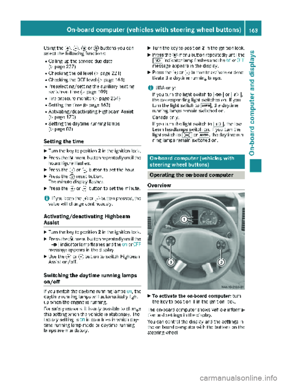 MERCEDES-BENZ SPRINTER 2018 MY18 Operator’s Manual Using thef,g,4or9 buttons you can
select the following functions:
RCalling up the service due date
(Ypage 227)
RChecking the oil level (Ypage 221)
RChecking the DEF level (Ypage 161)
RPreselecting/set MERCEDES-BENZ SPRINTER 2018 MY18 Operator’s Manual Using thef,g,4or9 buttons you can
select the following functions:
RCalling up the service due date
(Ypage 227)
RChecking the oil level (Ypage 221)
RChecking the DEF level (Ypage 161)
RPreselecting/set