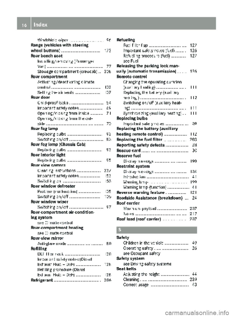 MERCEDES-BENZ SPRINTER 2018  MY18 Operator’s Manual Windshield wiper .............................. 96
Range (vehicles with steering
wheel buttons) ..................................1 73
Rear bench seat
Installing/removing (Passenger
Van) .............