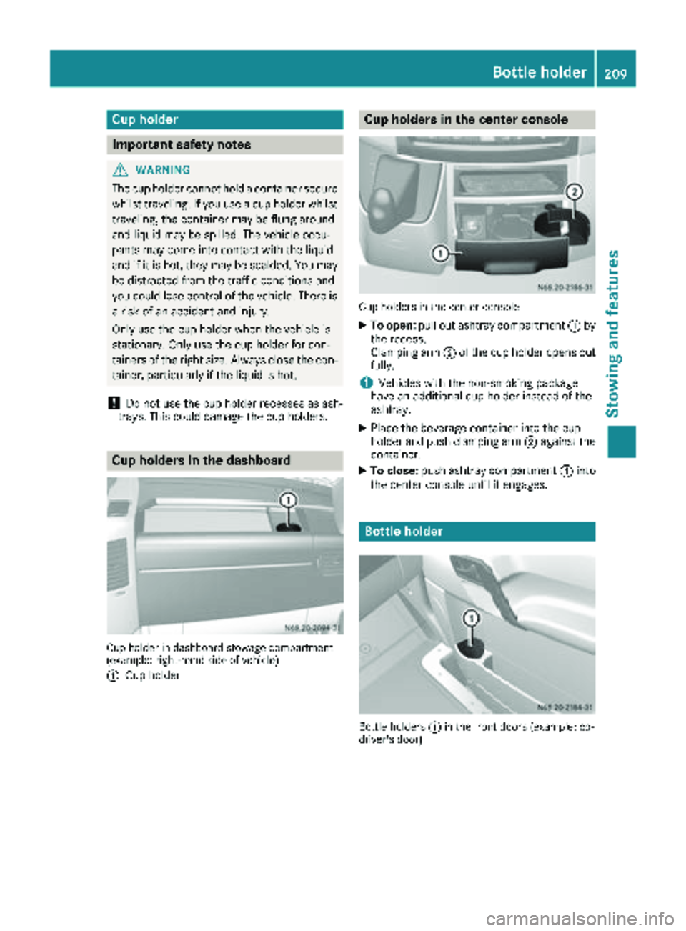MERCEDES-BENZ SPRINTER 2018 MY18 Operator’s Manual Cup holder
Important safety notes
GWARNING
The cup holder cannot hold a container secure
whilst traveling. If you use a cup holder whilst
traveling, the container may be flung around
and liquid may be MERCEDES-BENZ SPRINTER 2018 MY18 Operator’s Manual Cup holder
Important safety notes
GWARNING
The cup holder cannot hold a container secure
whilst traveling. If you use a cup holder whilst
traveling, the container may be flung around
and liquid may be