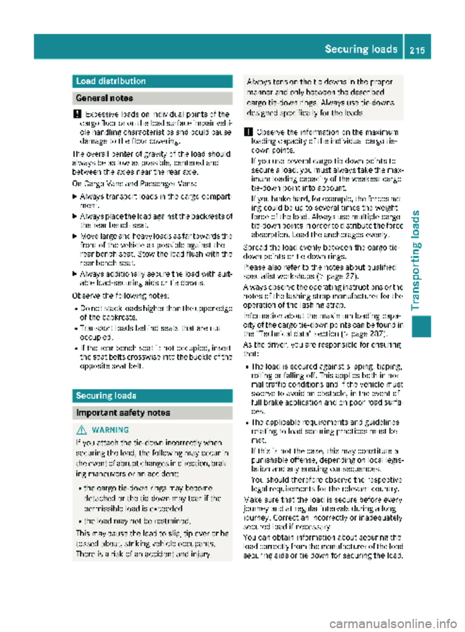 MERCEDES-BENZ SPRINTER 2018 MY18 Operator’s Manual Load distribution
General notes
!
Excessive loads on individual points of the
cargo floor or on the load surface impair vehi-
cle handling characteristics and could cause
damage to the floor covering. MERCEDES-BENZ SPRINTER 2018 MY18 Operator’s Manual Load distribution
General notes
!
Excessive loads on individual points of the
cargo floor or on the load surface impair vehi-
cle handling characteristics and could cause
damage to the floor covering.
