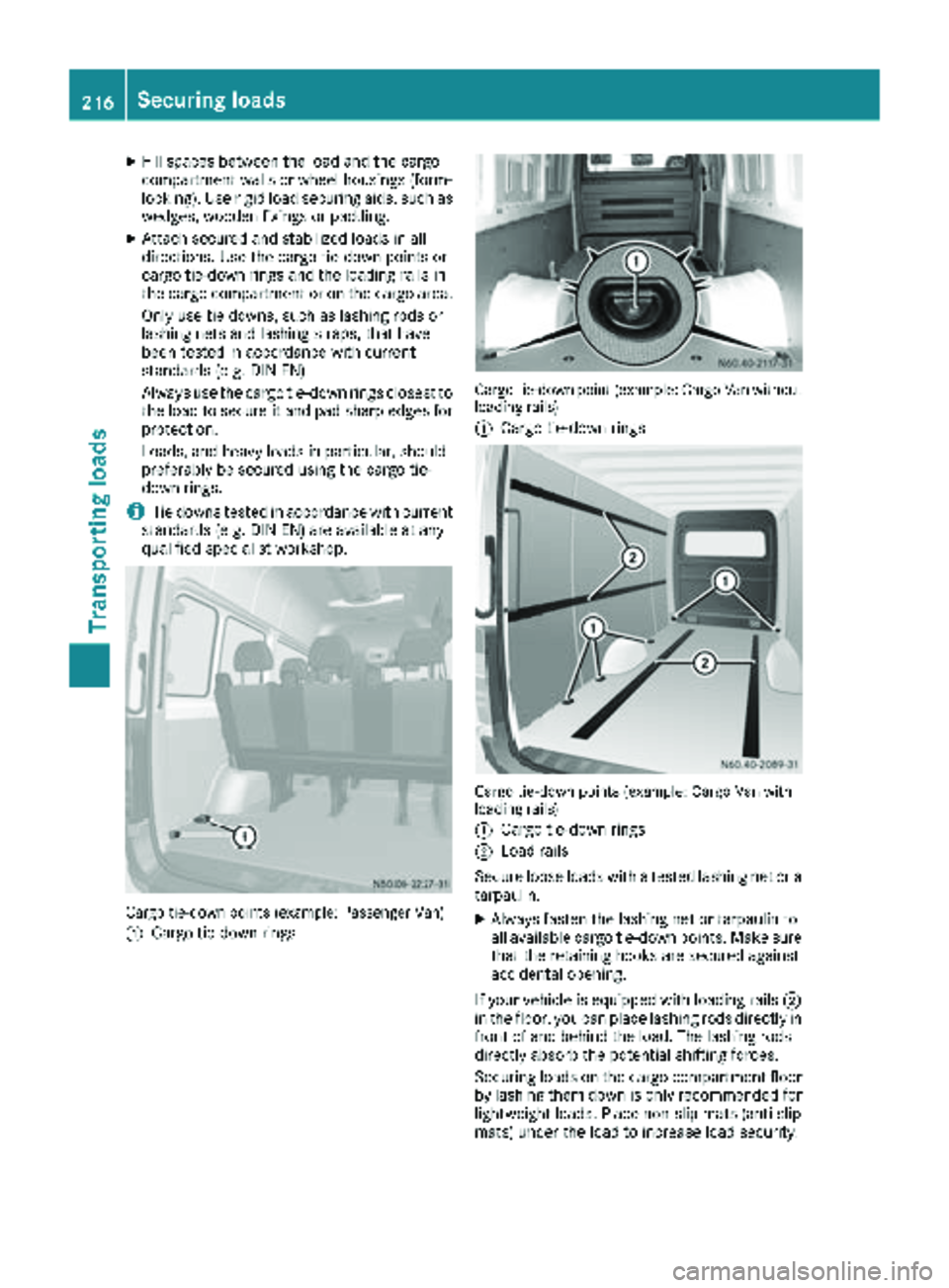 MERCEDES-BENZ SPRINTER 2018 MY18 Operator’s Manual XFill spaces between the load and the cargo
compartment walls or wheel housings (form-
locking). Use rigid load securing aids, such as
wedges, wooden fixings or padding.
XAttach secured and stabilized MERCEDES-BENZ SPRINTER 2018 MY18 Operator’s Manual XFill spaces between the load and the cargo
compartment walls or wheel housings (form-
locking). Use rigid load securing aids, such as
wedges, wooden fixings or padding.
XAttach secured and stabilized