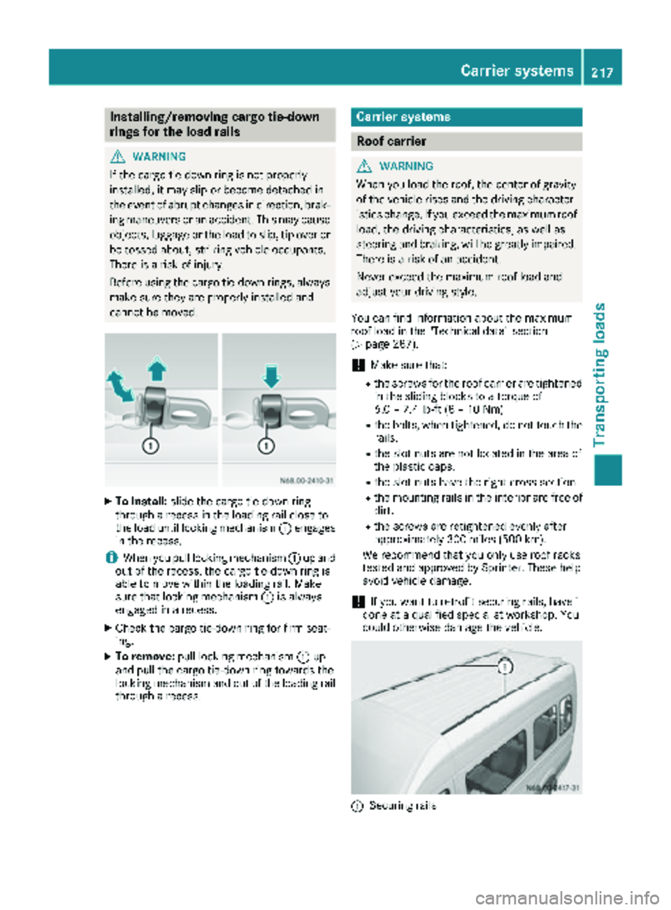 MERCEDES-BENZ SPRINTER 2018 MY18 Operator’s Manual Installing/removing cargo tie-down
rings for the load rails
GWARNING
If th ecargo tie-down rin gis no tproperly
installed, it may slip or become detached in
th eevent of abrup tchanges in direction ,b MERCEDES-BENZ SPRINTER 2018 MY18 Operator’s Manual Installing/removing cargo tie-down
rings for the load rails
GWARNING
If th ecargo tie-down rin gis no tproperly
installed, it may slip or become detached in
th eevent of abrup tchanges in direction ,b