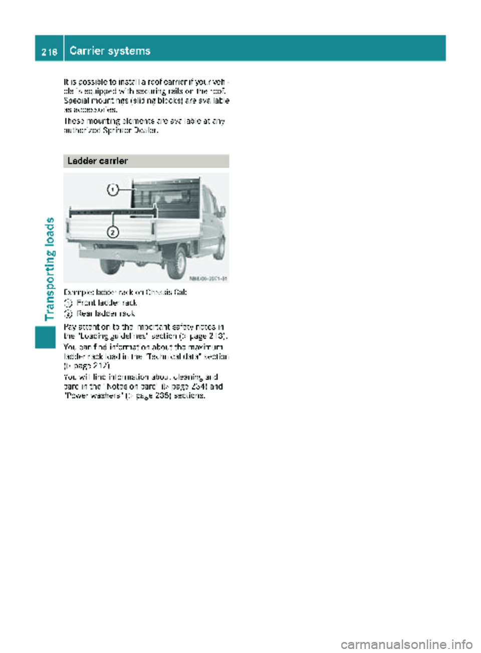MERCEDES-BENZ SPRINTER 2018 MY18 Operator’s Manual It is possible to install a roof carrier if your vehi-
cle is equipped with securing rails on the roof.
Special mountings (sliding blocks) are available
as accessories.
These mounting elements are ava MERCEDES-BENZ SPRINTER 2018 MY18 Operator’s Manual It is possible to install a roof carrier if your vehi-
cle is equipped with securing rails on the roof.
Special mountings (sliding blocks) are available
as accessories.
These mounting elements are ava