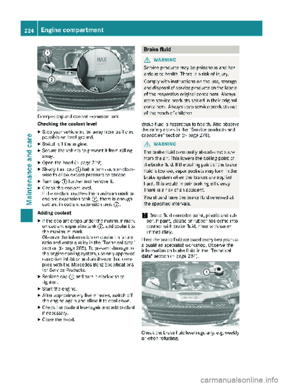 MERCEDES-BENZ SPRINTER 2018 MY18 Operator’s Manual Example: cap and coolant expansion tank
Checking the coolant level
XStop your vehicle as far away from traffic as
possible on level ground.
XSwitch off the engine.
XSecure the vehicle to prevent it fr MERCEDES-BENZ SPRINTER 2018 MY18 Operator’s Manual Example: cap and coolant expansion tank
Checking the coolant level
XStop your vehicle as far away from traffic as
possible on level ground.
XSwitch off the engine.
XSecure the vehicle to prevent it fr