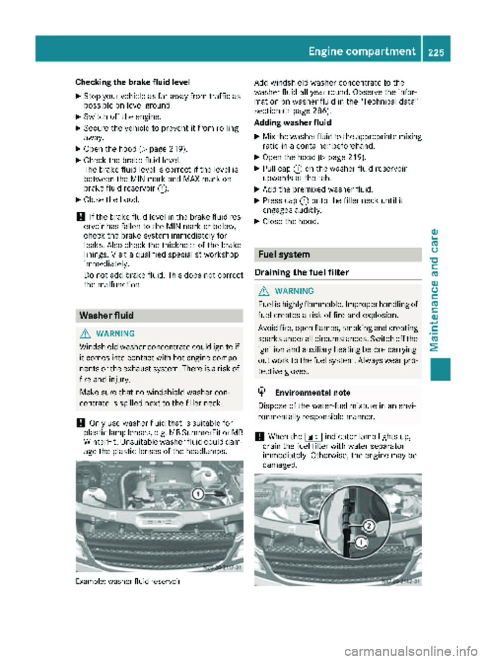 MERCEDES-BENZ SPRINTER 2018 MY18 Operator’s Manual Checking the brake fluid level
XStop your vehicle as far away from traffic as
possible on level ground.
XSwitch off the engine.
XSecure the vehicle to prevent it from rolling
away.
XOpen the hood (Ypa MERCEDES-BENZ SPRINTER 2018 MY18 Operator’s Manual Checking the brake fluid level
XStop your vehicle as far away from traffic as
possible on level ground.
XSwitch off the engine.
XSecure the vehicle to prevent it from rolling
away.
XOpen the hood (Ypa