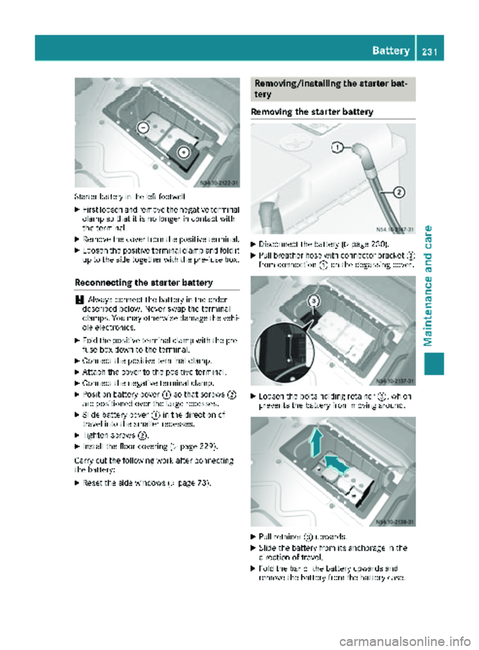 MERCEDES-BENZ SPRINTER 2018 MY18 Operator’s Manual Starter battery in the left footwell
XFirst loosen and remove the negative terminal
clamp so that it is no longer in contact with
the terminal.
XRemove the cover from the positive terminal.
XLoosen th MERCEDES-BENZ SPRINTER 2018 MY18 Operator’s Manual Starter battery in the left footwell
XFirst loosen and remove the negative terminal
clamp so that it is no longer in contact with
the terminal.
XRemove the cover from the positive terminal.
XLoosen th