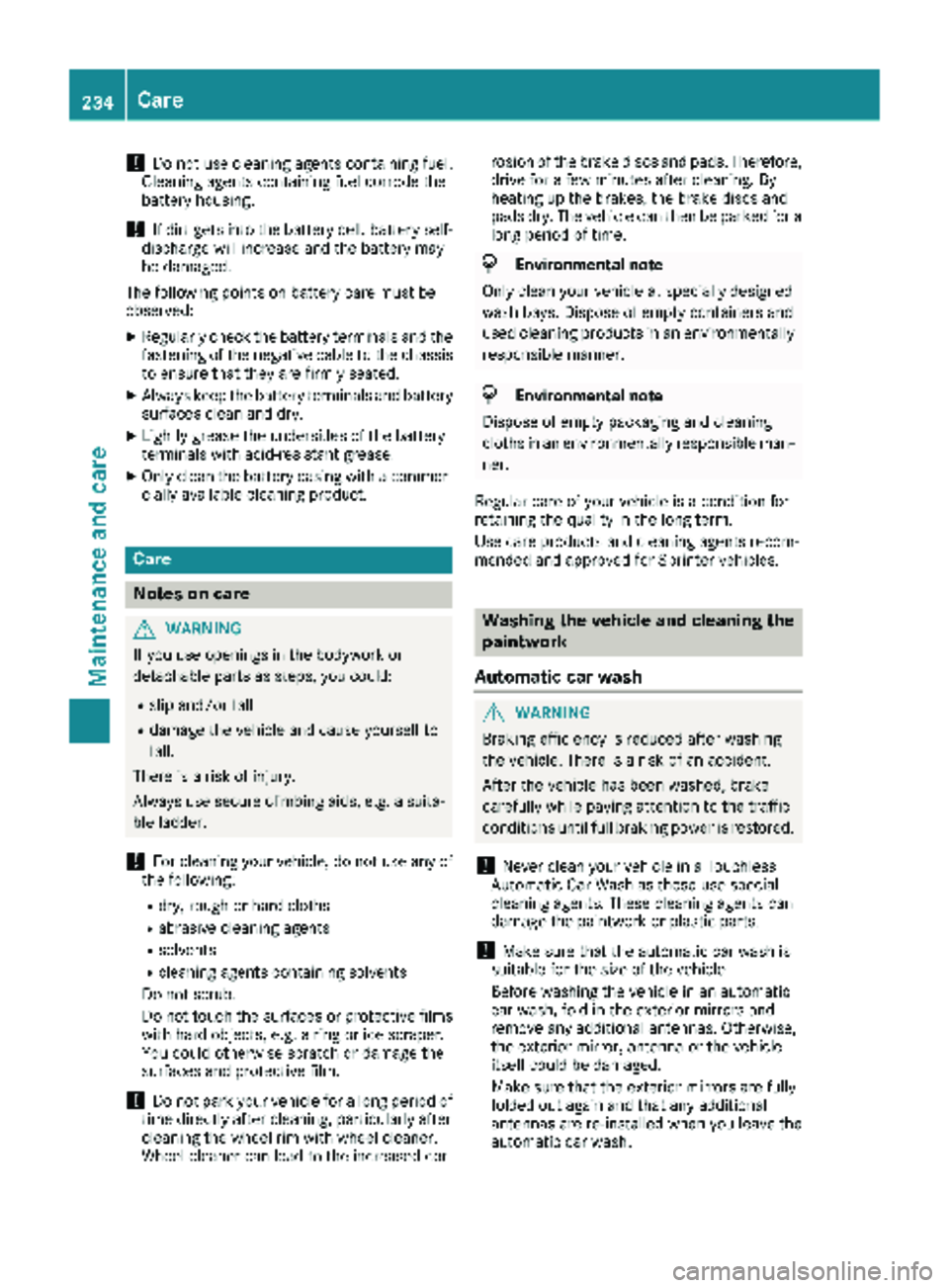 MERCEDES-BENZ SPRINTER 2018 MY18 Operator’s Manual !Do not use cleaning agents containing fuel.
Cleaning agents containing fuel corrode the
battery housing.
!If dirt gets into the battery cell, battery self-
discharge will increase and the battery may MERCEDES-BENZ SPRINTER 2018 MY18 Operator’s Manual !Do not use cleaning agents containing fuel.
Cleaning agents containing fuel corrode the
battery housing.
!If dirt gets into the battery cell, battery self-
discharge will increase and the battery may