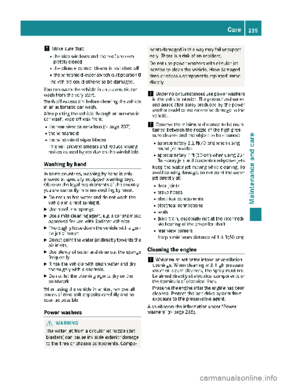 MERCEDES-BENZ SPRINTER 2018 MY18 Operator’s Manual !Make sure that:
Rthe side windows and the roof are com-
pletely closed
Rthe climate control blower is switched off
Rthe windshield wiper switch is at position0
The vehicle could otherwise be damaged. MERCEDES-BENZ SPRINTER 2018 MY18 Operator’s Manual !Make sure that:
Rthe side windows and the roof are com-
pletely closed
Rthe climate control blower is switched off
Rthe windshield wiper switch is at position0
The vehicle could otherwise be damaged.