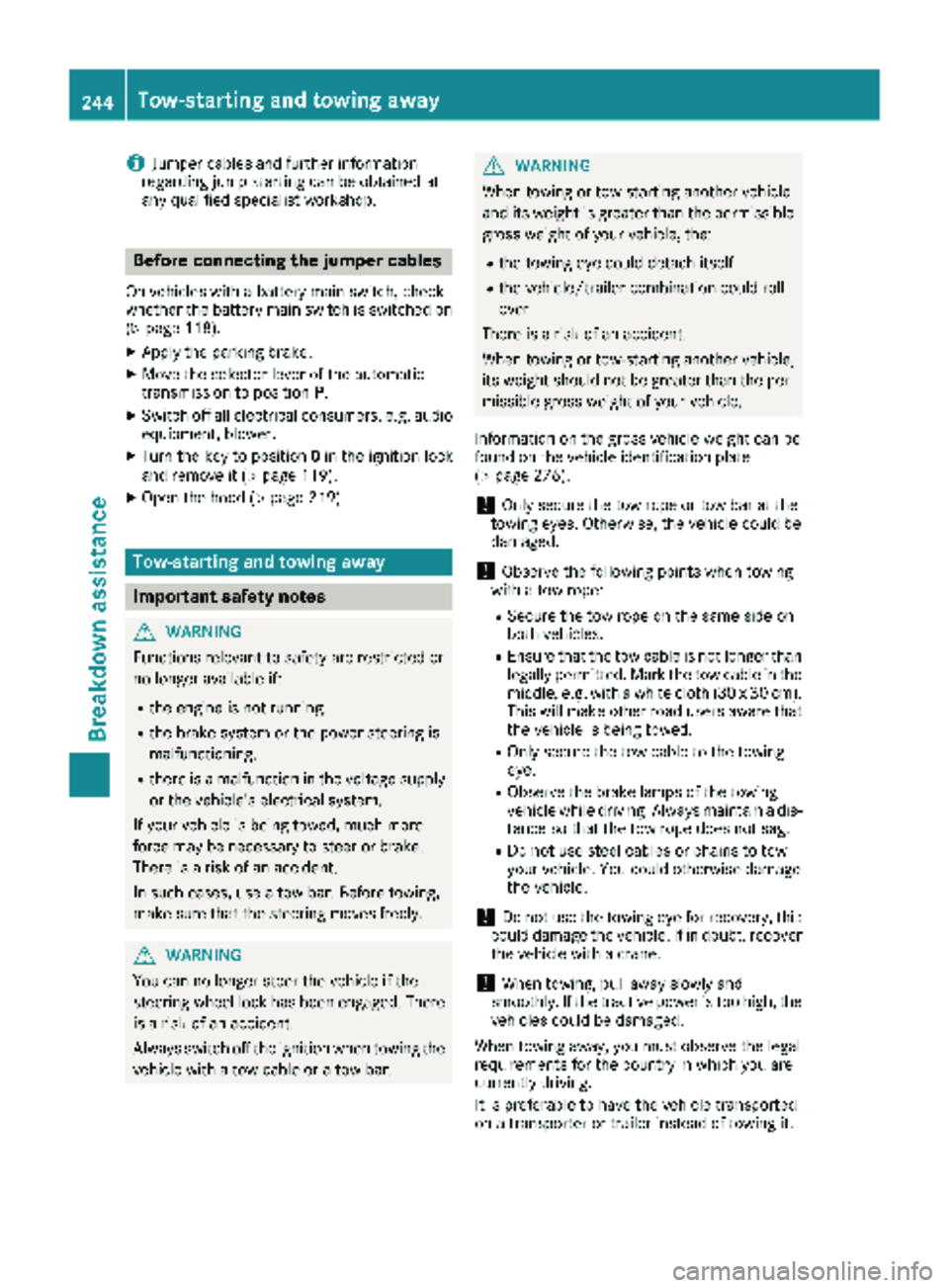 MERCEDES-BENZ SPRINTER 2018 MY18 Operator’s Manual iJumper cables and further information
regarding jump starting can be obtained at
any qualified specialist workshop.
Before connecting the jumper cables
On vehicles with a battery main switch, check
w MERCEDES-BENZ SPRINTER 2018 MY18 Operator’s Manual iJumper cables and further information
regarding jump starting can be obtained at
any qualified specialist workshop.
Before connecting the jumper cables
On vehicles with a battery main switch, check
w