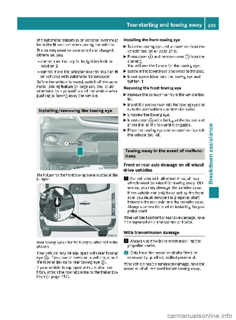 MERCEDES-BENZ SPRINTER 2018 MY18 Operator’s Manual The automatic transmission selector lever must
be in theNposition when towing the vehicle.
The battery must be connected and charged.
Otherwise, you:
Rcannot turn the key in the ignition lock to
posit MERCEDES-BENZ SPRINTER 2018 MY18 Operator’s Manual The automatic transmission selector lever must
be in theNposition when towing the vehicle.
The battery must be connected and charged.
Otherwise, you:
Rcannot turn the key in the ignition lock to
posit