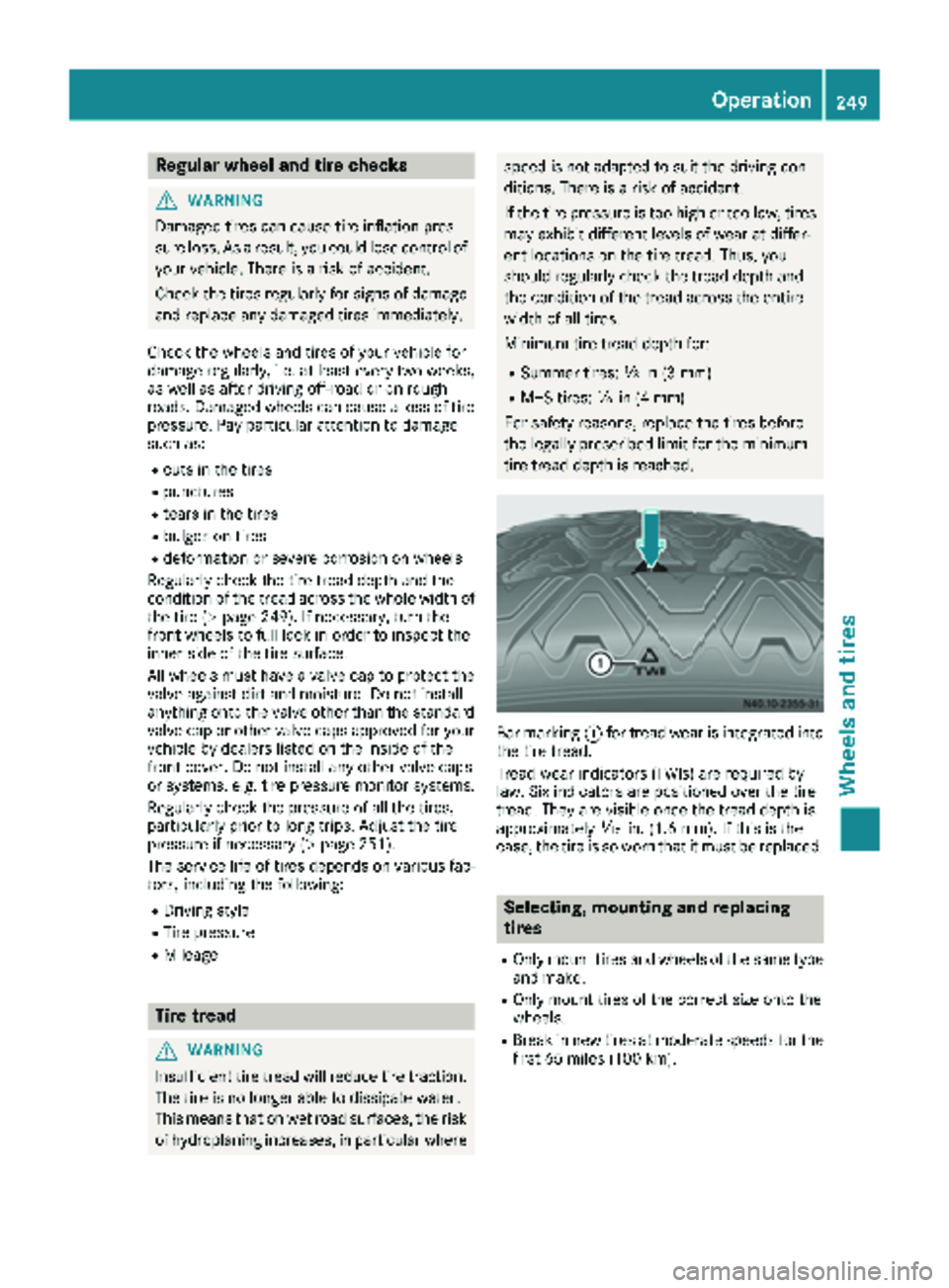 MERCEDES-BENZ SPRINTER 2018 MY18 Operator’s Manual Regular wheel and tire checks
GWARNING
Damaged tires can cause tire inflation pres-
sure loss. As a result, you could lose control of
your vehicle. There is a risk of accident.
Check the tires regular MERCEDES-BENZ SPRINTER 2018 MY18 Operator’s Manual Regular wheel and tire checks
GWARNING
Damaged tires can cause tire inflation pres-
sure loss. As a result, you could lose control of
your vehicle. There is a risk of accident.
Check the tires regular