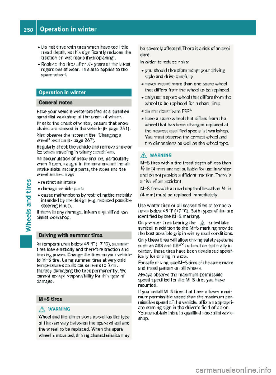 MERCEDES-BENZ SPRINTER 2018 MY18 Operator’s Manual RDo not drive with tires which have too little
tread depth, as this significantly reduces the
traction on wet roads (hydroplaning).
RReplace the tires after six years at the latest,
regardless of wear MERCEDES-BENZ SPRINTER 2018 MY18 Operator’s Manual RDo not drive with tires which have too little
tread depth, as this significantly reduces the
traction on wet roads (hydroplaning).
RReplace the tires after six years at the latest,
regardless of wear
