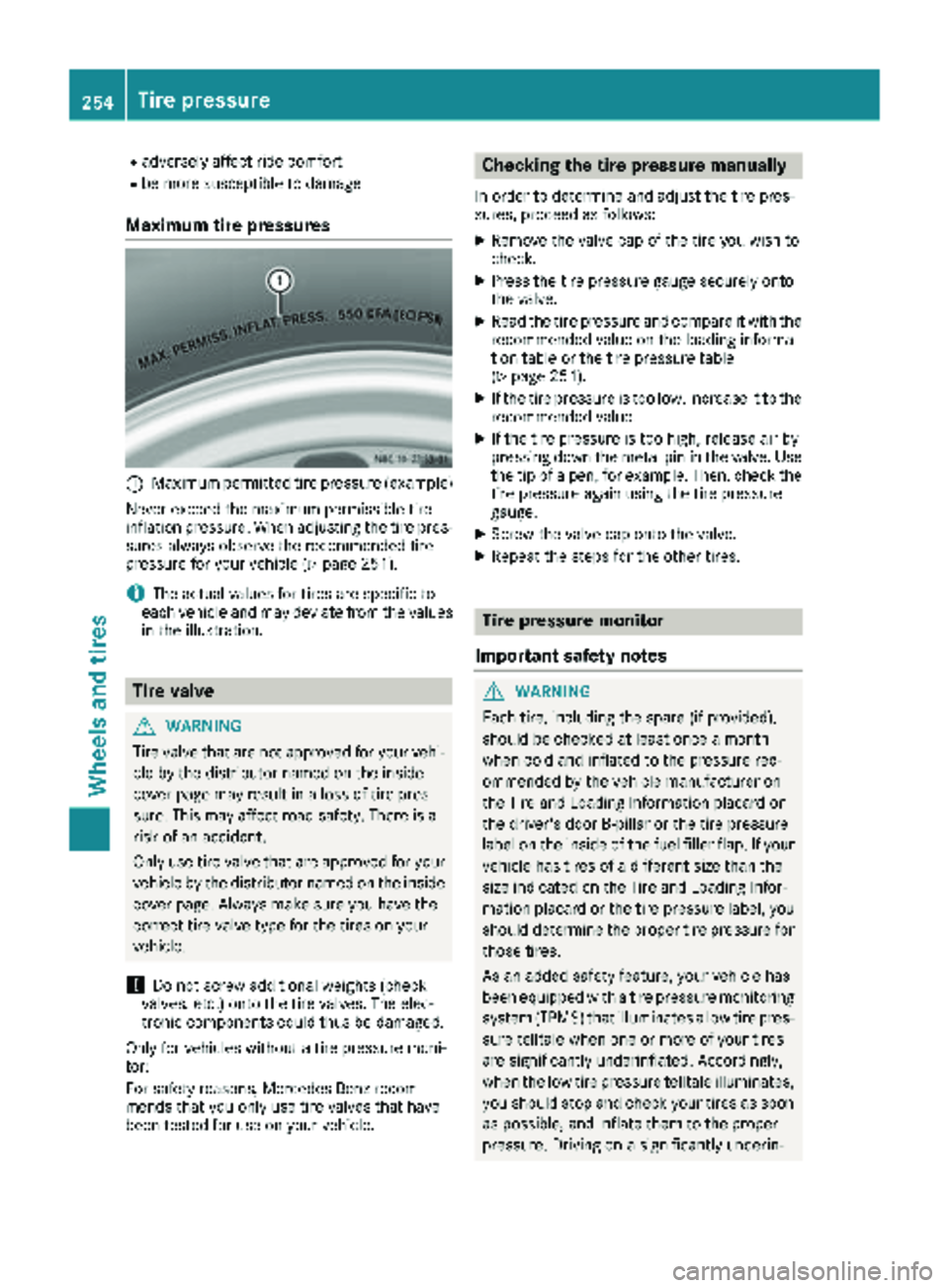 MERCEDES-BENZ SPRINTER 2018 MY18 Operator’s Manual Radversely affect ride comfort
Rbe more susceptible to damage
Maximum tire pressures
:Maximum permitted tire pressure (example)
Never exceed the maximum permissible tire
inflation pressure. When adjus MERCEDES-BENZ SPRINTER 2018 MY18 Operator’s Manual Radversely affect ride comfort
Rbe more susceptible to damage
Maximum tire pressures
:Maximum permitted tire pressure (example)
Never exceed the maximum permissible tire
inflation pressure. When adjus