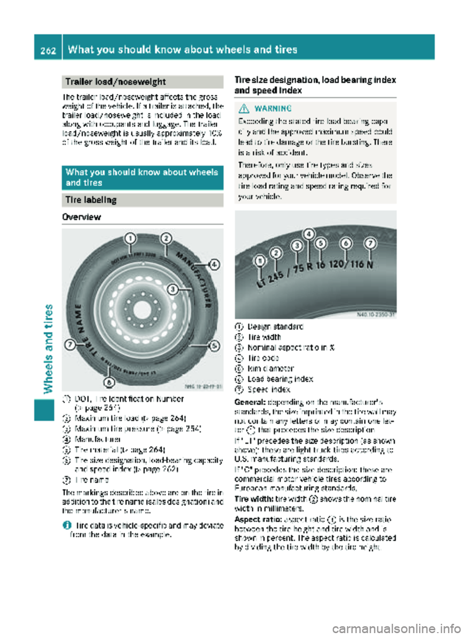 MERCEDES-BENZ SPRINTER 2018 MY18 Operator’s Manual Trailer load/noseweight
The trailer load/noseweight affects the gross
weight of the vehicle. If a trailer is attached, the
trailer load/noseweight is included in the load
along with occupants and lugg MERCEDES-BENZ SPRINTER 2018 MY18 Operator’s Manual Trailer load/noseweight
The trailer load/noseweight affects the gross
weight of the vehicle. If a trailer is attached, the
trailer load/noseweight is included in the load
along with occupants and lugg
