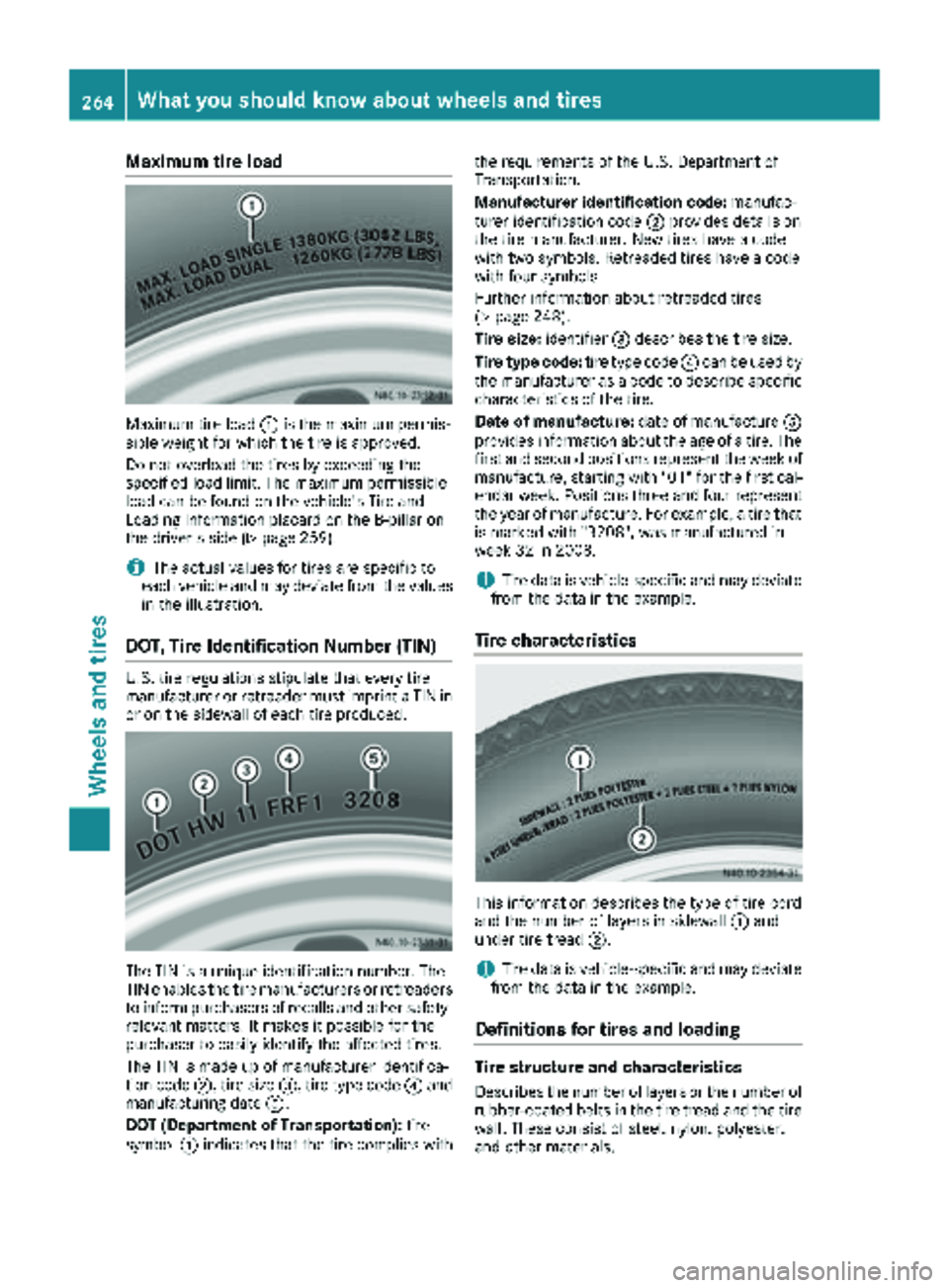 MERCEDES-BENZ SPRINTER 2018 MY18 Operator’s Manual Maximum tire load
Maximum tire load:is the maximum permis-
sible weight for which the tire is approved.
Do not overload the tires by exceeding the
specified load limit. The maximum permissible
load ca MERCEDES-BENZ SPRINTER 2018 MY18 Operator’s Manual Maximum tire load
Maximum tire load:is the maximum permis-
sible weight for which the tire is approved.
Do not overload the tires by exceeding the
specified load limit. The maximum permissible
load ca