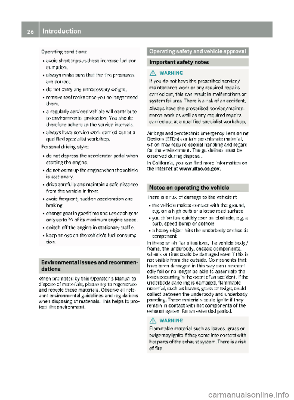 MERCEDES-BENZ SPRINTER 2018 MY18 Operator’s Manual Operating conditions:
Ravoid short trips as these increase fuel con-
sumption.
Ralways make sure that the tire pressures
are correct.
Rdo not carry any unnecessary weight.
Rremove roof racks once you MERCEDES-BENZ SPRINTER 2018 MY18 Operator’s Manual Operating conditions:
Ravoid short trips as these increase fuel con-
sumption.
Ralways make sure that the tire pressures
are correct.
Rdo not carry any unnecessary weight.
Rremove roof racks once you