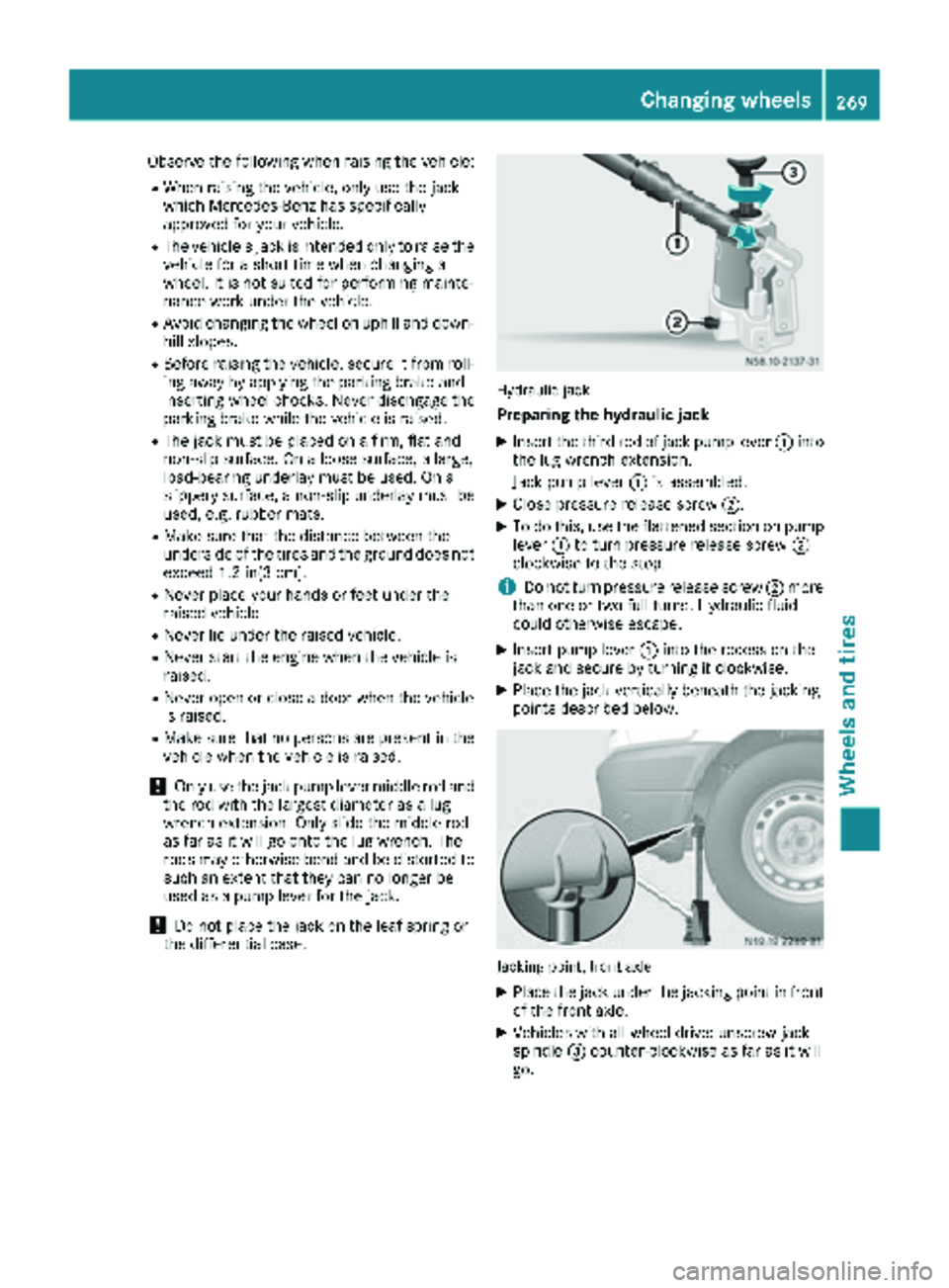 MERCEDES-BENZ SPRINTER 2018 MY18 Operator’s Manual Observe the following when raising the vehicle:
RWhen raising the vehicle, only use the jack
which Mercedes-Benz has specifically
approved for your vehicle.
RThe vehicle's jack is intended only to MERCEDES-BENZ SPRINTER 2018 MY18 Operator’s Manual Observe the following when raising the vehicle:
RWhen raising the vehicle, only use the jack
which Mercedes-Benz has specifically
approved for your vehicle.
RThe vehicle's jack is intended only to