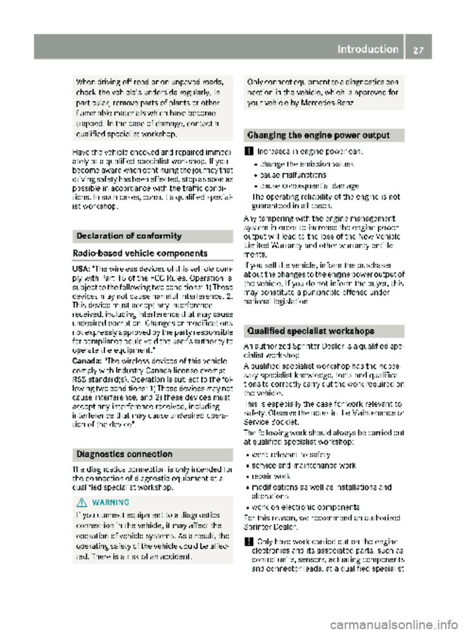 MERCEDES-BENZ SPRINTER 2018 MY18 Operator’s Manual When driving off road or on unpaved roads,
check the vehicle's underside regularly. In
particular, remove parts of plants or other
flammable materials which have become
trapped. In the case of dam MERCEDES-BENZ SPRINTER 2018 MY18 Operator’s Manual When driving off road or on unpaved roads,
check the vehicle's underside regularly. In
particular, remove parts of plants or other
flammable materials which have become
trapped. In the case of dam