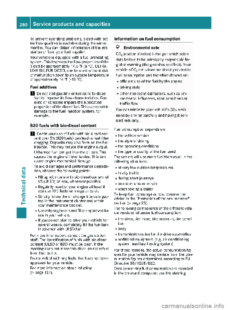 MERCEDES-BENZ SPRINTER 2018 MY18 Operator’s Manual To prevent operating problems, diesel with bet-
ter flow qualities is available during the winter
months. You can obtain information at the gas
station or from your fuel supplier.
Your vehicle is equi MERCEDES-BENZ SPRINTER 2018 MY18 Operator’s Manual To prevent operating problems, diesel with bet-
ter flow qualities is available during the winter
months. You can obtain information at the gas
station or from your fuel supplier.
Your vehicle is equi