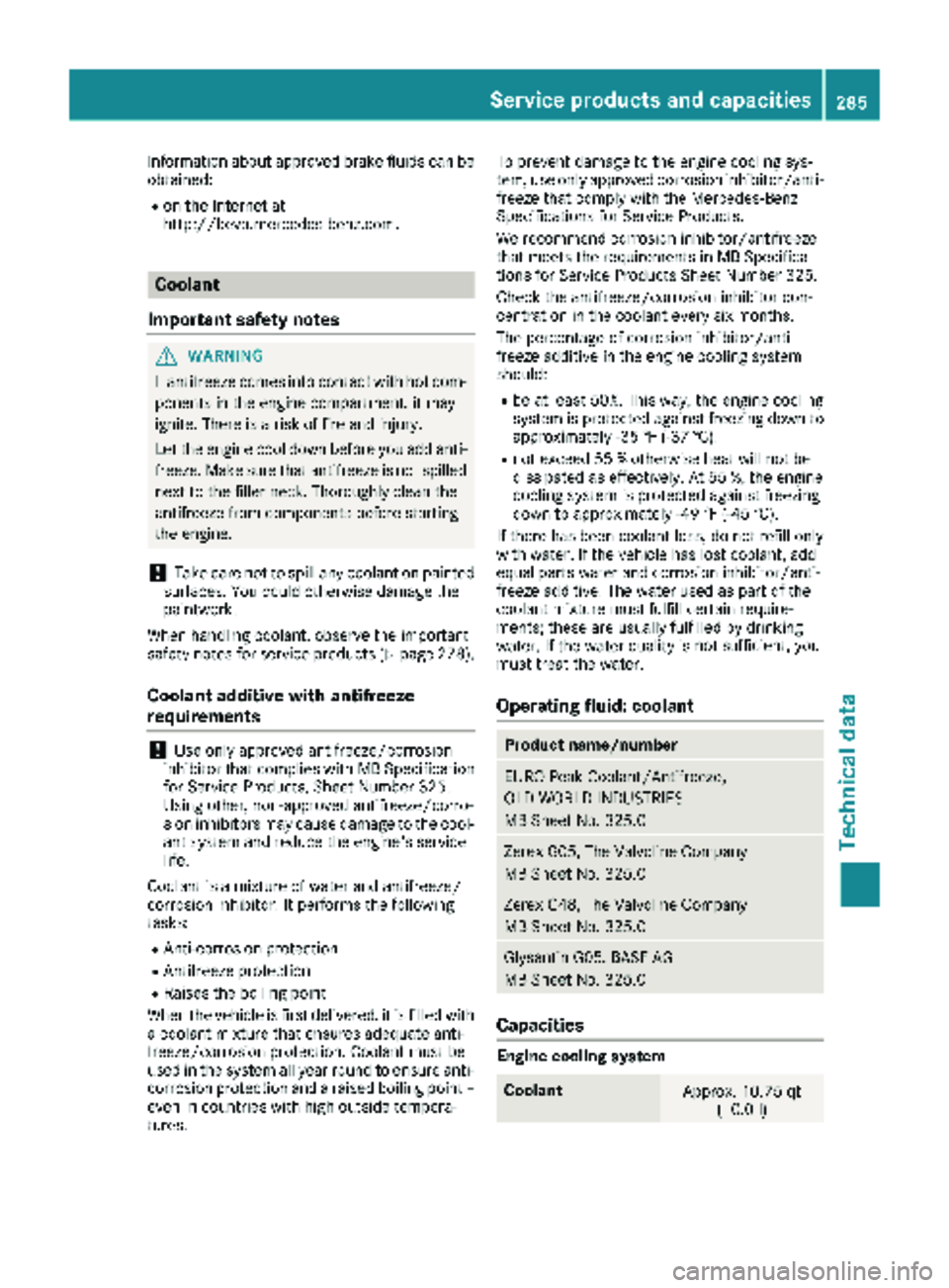 MERCEDES-BENZ SPRINTER 2018 MY18 Operator’s Manual Information about approved brake fluids can be
obtained:
Ron the Internet at
http://bevo.mercedes-benz.com.
Coolant
Important safety notes
GWARNING
If antifreeze comes into contact with hot com- ponen MERCEDES-BENZ SPRINTER 2018 MY18 Operator’s Manual Information about approved brake fluids can be
obtained:
Ron the Internet at
http://bevo.mercedes-benz.com.
Coolant
Important safety notes
GWARNING
If antifreeze comes into contact with hot com- ponen