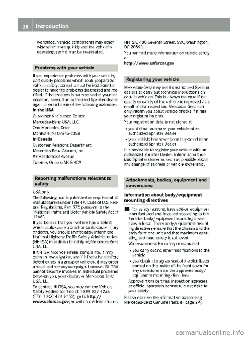 MERCEDES-BENZ SPRINTER 2018 MY18 Operator’s Manual workshop. Vehicle components may other-
wise wear more quickly and the vehicle's
operating permit may be invalidated.
Problems with your vehicle
If you experience problems with your vehicle,
parti MERCEDES-BENZ SPRINTER 2018 MY18 Operator’s Manual workshop. Vehicle components may other-
wise wear more quickly and the vehicle's
operating permit may be invalidated.
Problems with your vehicle
If you experience problems with your vehicle,
parti