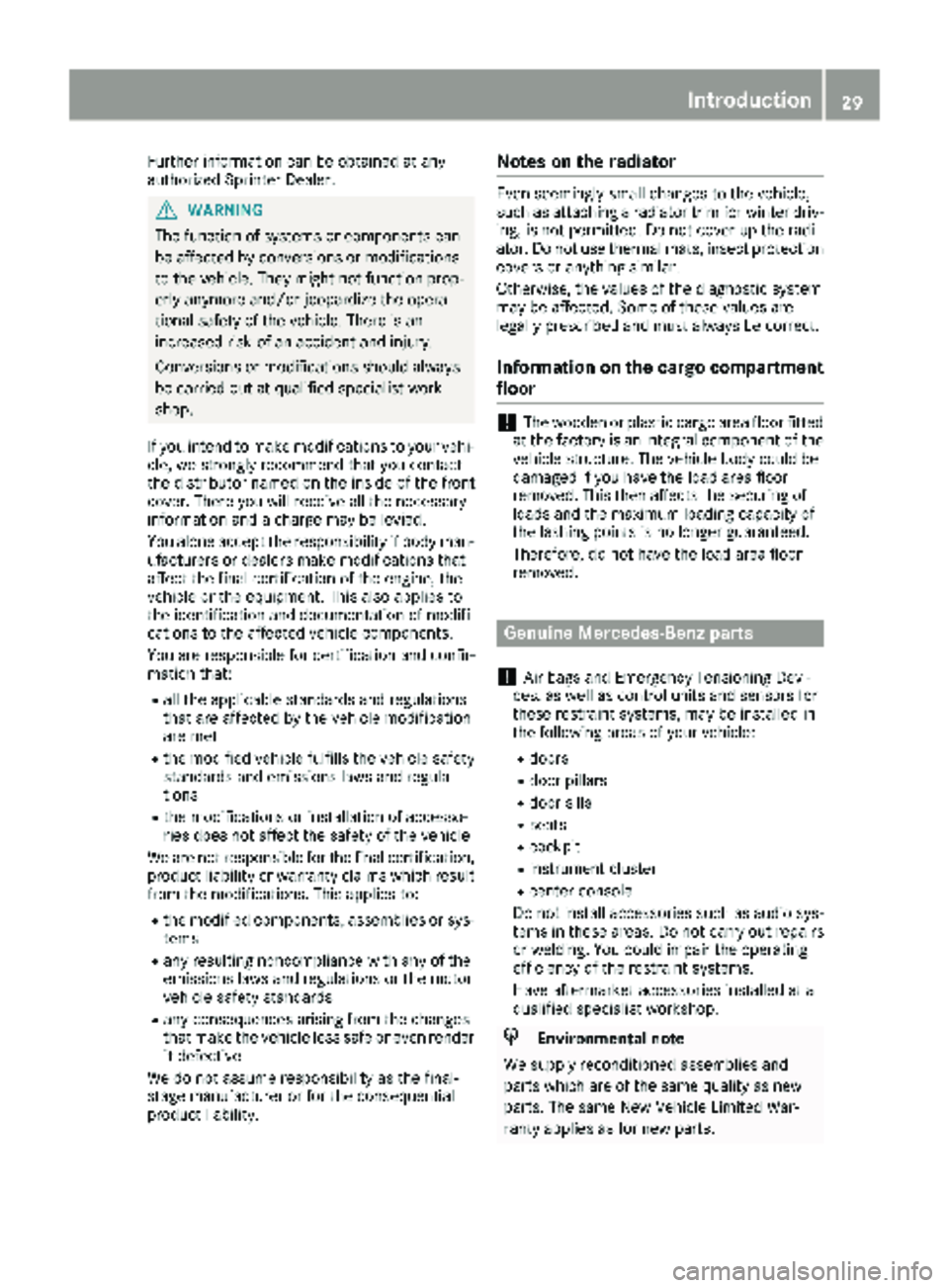 MERCEDES-BENZ SPRINTER 2018 MY18 Operator’s Manual Further information can be obtained at any
authorized Sprinter Dealer.
GWARNING
The function of systems or components can
be affected by conversions or modifications
to the vehicle. They might not fun MERCEDES-BENZ SPRINTER 2018 MY18 Operator’s Manual Further information can be obtained at any
authorized Sprinter Dealer.
GWARNING
The function of systems or components can
be affected by conversions or modifications
to the vehicle. They might not fun