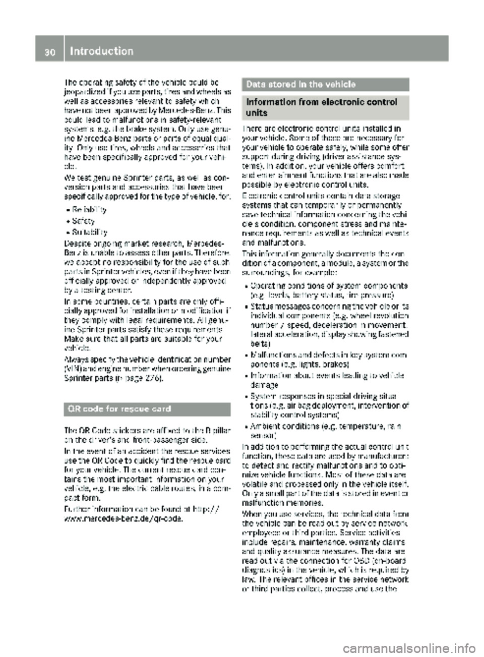 MERCEDES-BENZ SPRINTER 2018 MY18 Operator’s Manual The operating safety of the vehicle could be
jeopardized if you use parts, tires and wheels as
well as accessories relevant to safety which
have not been approved by Mercedes-Benz. This
could lead to MERCEDES-BENZ SPRINTER 2018 MY18 Operator’s Manual The operating safety of the vehicle could be
jeopardized if you use parts, tires and wheels as
well as accessories relevant to safety which
have not been approved by Mercedes-Benz. This
could lead to