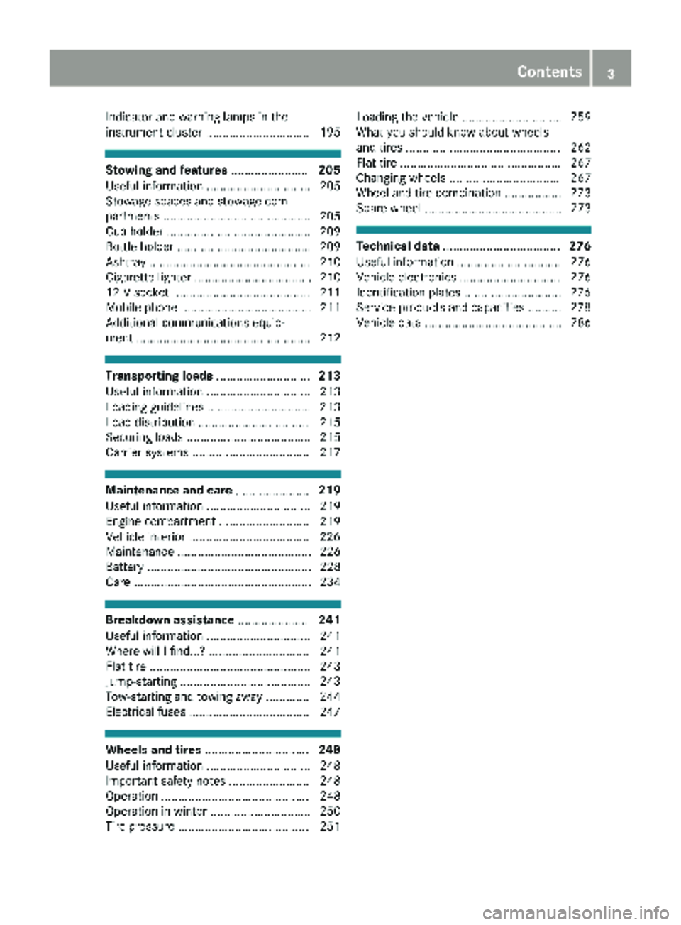 MERCEDES-BENZ SPRINTER 2018  MY18 Operator’s Manual Indicator and warning lamps in the
instrument cluster ............................... 195
Stowing and features.......................205
Useful information ............................... 205
Stowage 