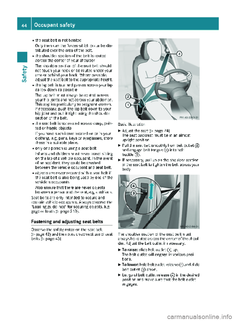 MERCEDES-BENZ SPRINTER 2018 MY18 Operator’s Manual Rthe seat belt is not twisted
Only then can the forces which occur be dis-
tributed over the area of the belt.
Rthe shoulder section of the belt is routed
across the center of your shoulder
The should MERCEDES-BENZ SPRINTER 2018 MY18 Operator’s Manual Rthe seat belt is not twisted
Only then can the forces which occur be dis-
tributed over the area of the belt.
Rthe shoulder section of the belt is routed
across the center of your shoulder
The should