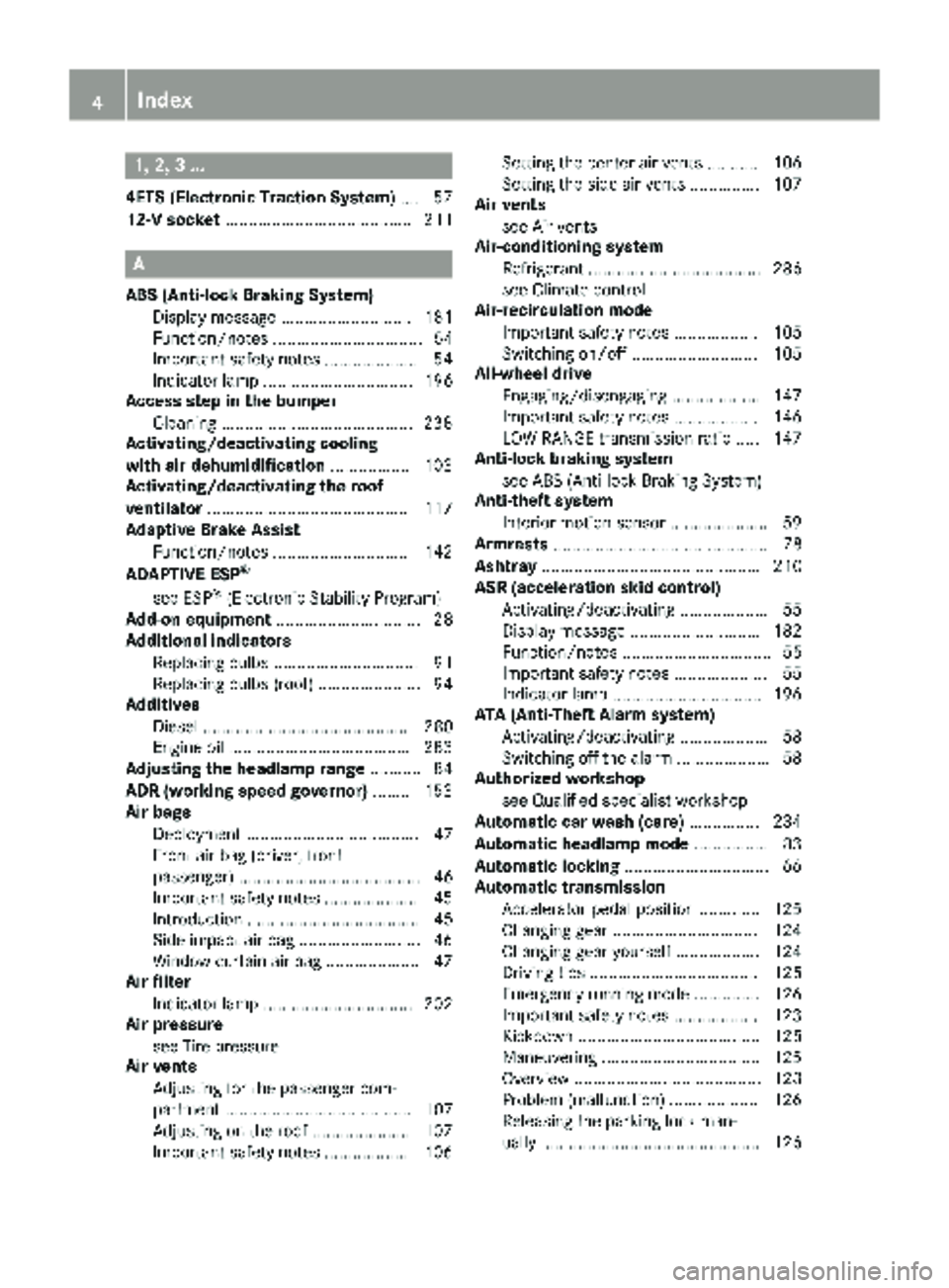 MERCEDES-BENZ SPRINTER 2018 MY18 Operator’s Manual 1, 2, 3 ...
4ETS (Electronic Traction System).... 57
12-V socket ........................................ 211
A
ABS (Anti-lock Braking System)
Display message ............................ 181
Function MERCEDES-BENZ SPRINTER 2018 MY18 Operator’s Manual 1, 2, 3 ...
4ETS (Electronic Traction System).... 57
12-V socket ........................................ 211
A
ABS (Anti-lock Braking System)
Display message ............................ 181
Function