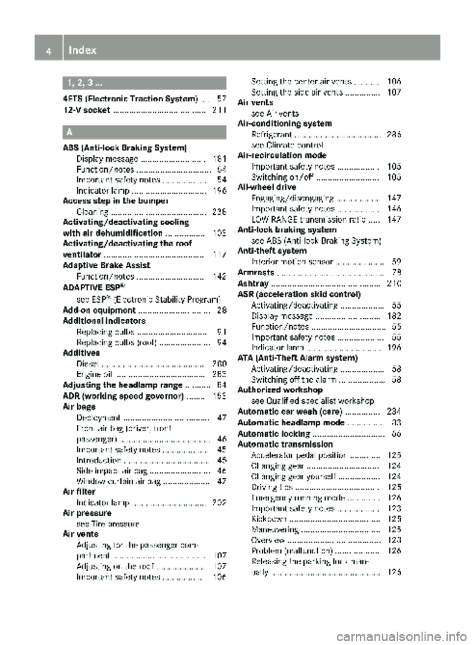 MERCEDES-BENZ SPRINTER 2018  MY18 Operator’s Manual 1, 2, 3 ...
4ETS (Electronic Traction System).... 57
12-V socket ........................................ 211
A
ABS (Anti-lock Braking System)
Display message ............................ 181
Function